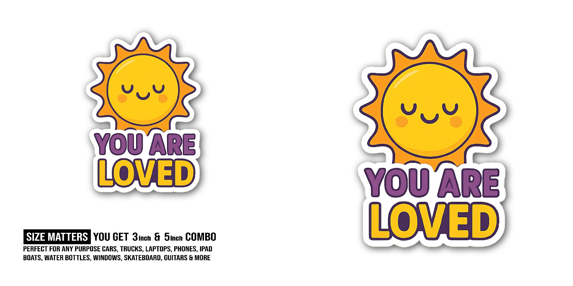 YOU ARE LOVED With Cute Sun Sticker, Waterproof Vinyl Decal Sticker Indoor Or Outdoor 2 (Pieces) 3" and 5"