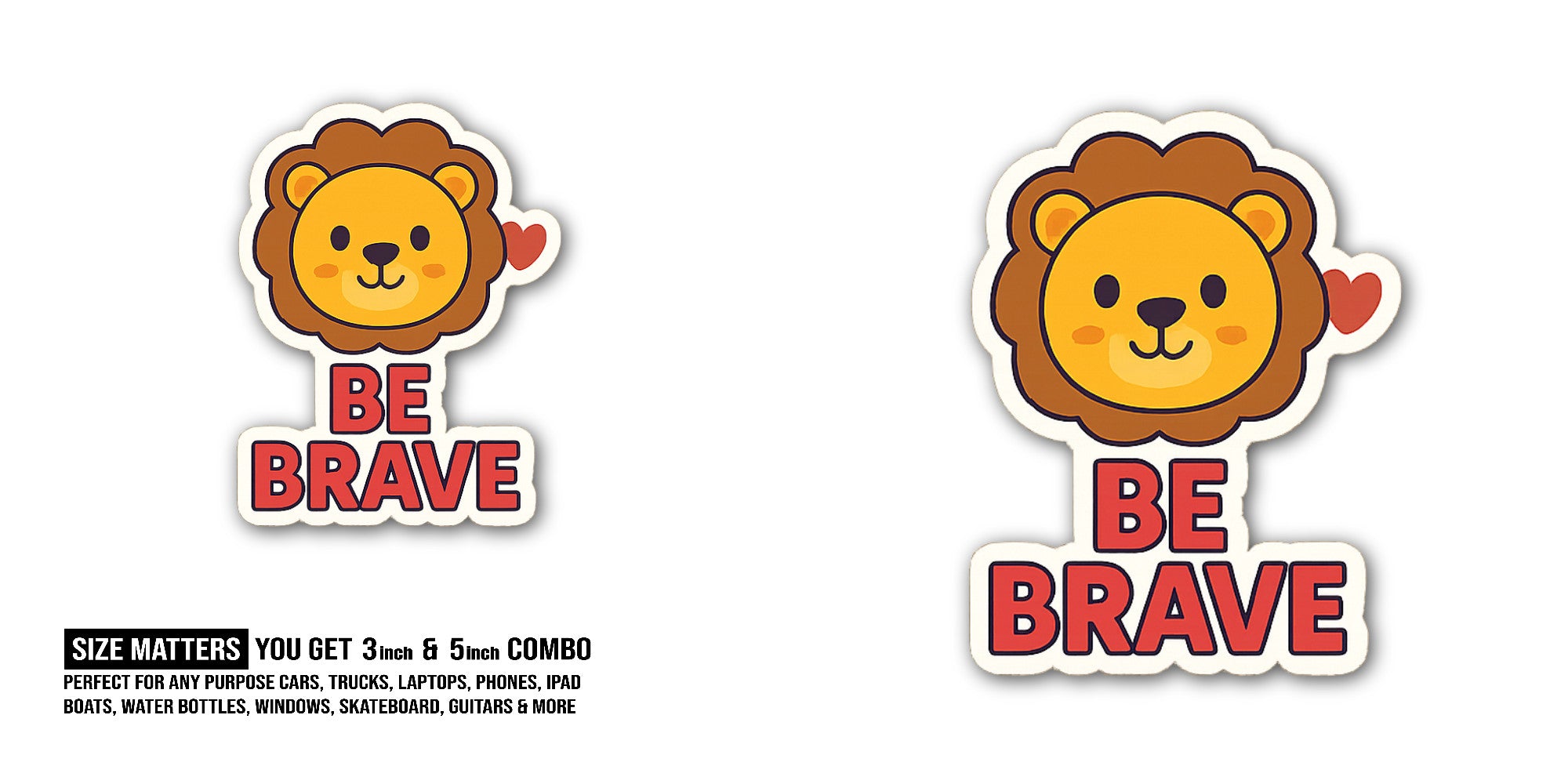 Be Brave Cute Lion Sticker, Waterproof Vinyl Decal Sticker Indoor Or Outdoor 2 (Pieces) 3" and 5"