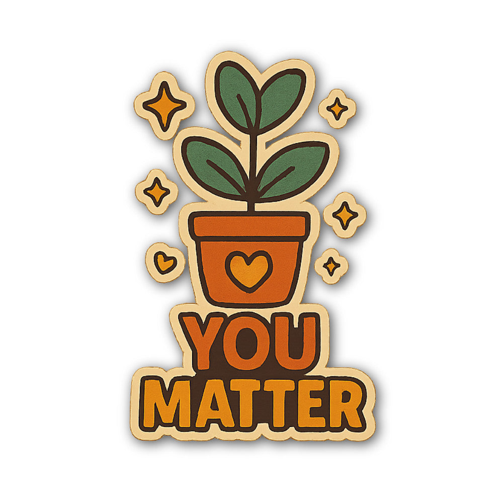 You Matter Plant Sticker, Waterproof Vinyl Decal Sticker Indoor Or Outdoor 2 (Pieces) 3" and 5"