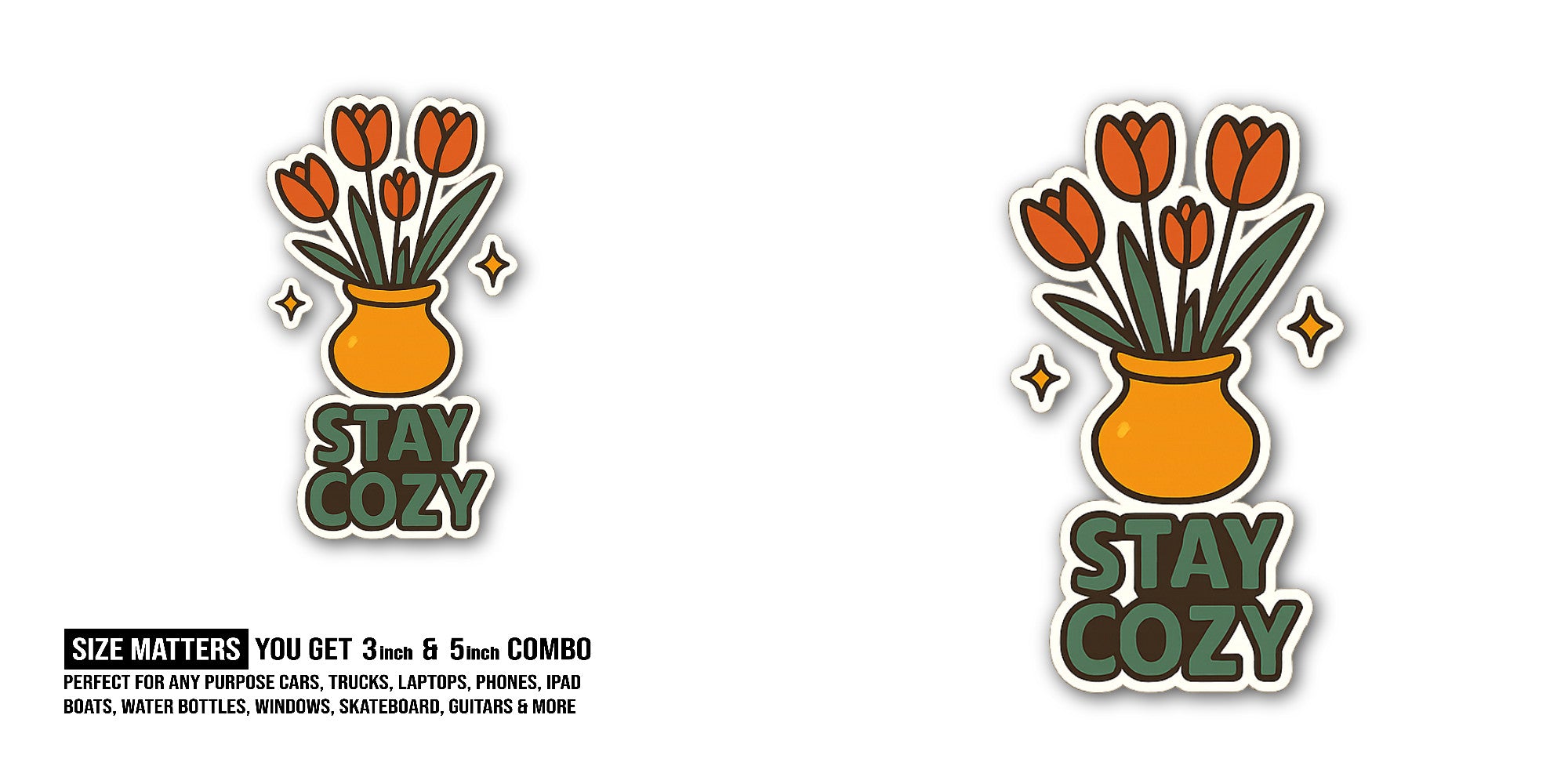 Stay Cozy Vase Sticker, Waterproof Vinyl Decal Sticker Indoor Or Outdoor 2 (Pieces) 3" and 5"