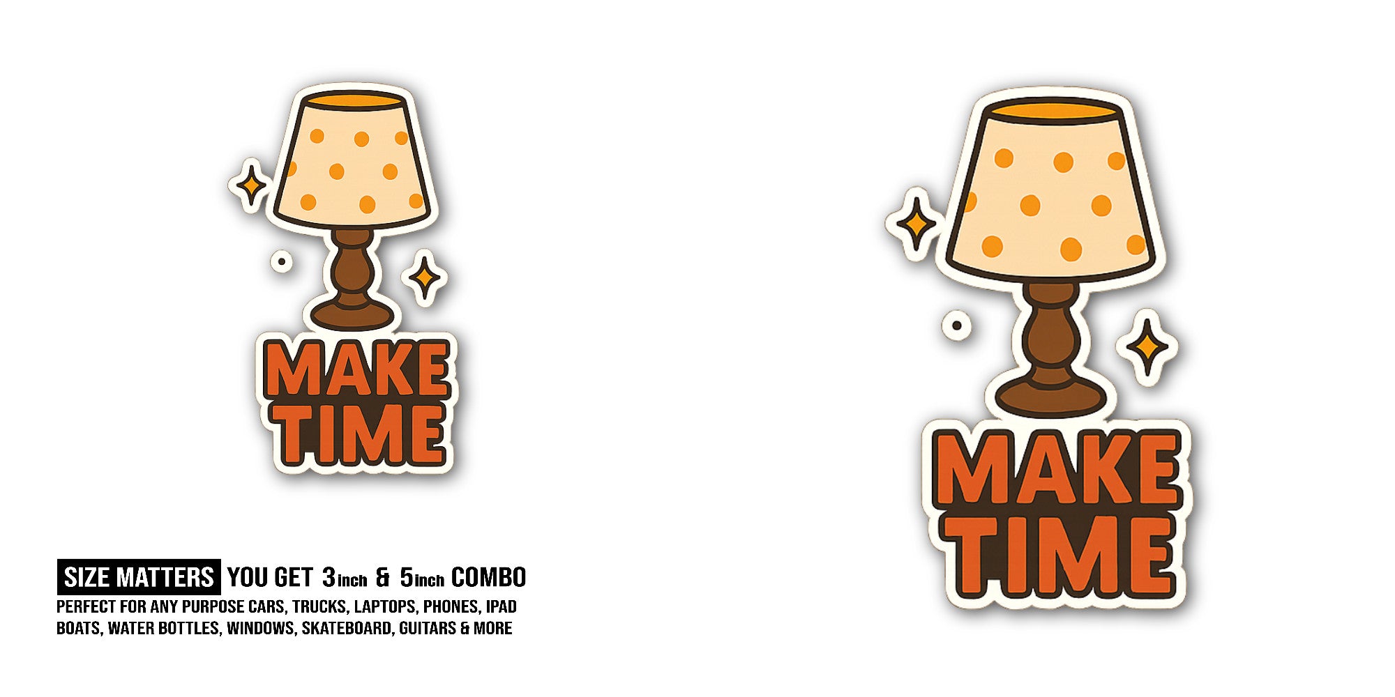 Make Time Sticker, Waterproof Vinyl Decal Sticker Indoor Or Outdoor 2 (Pieces) 3" and 5"