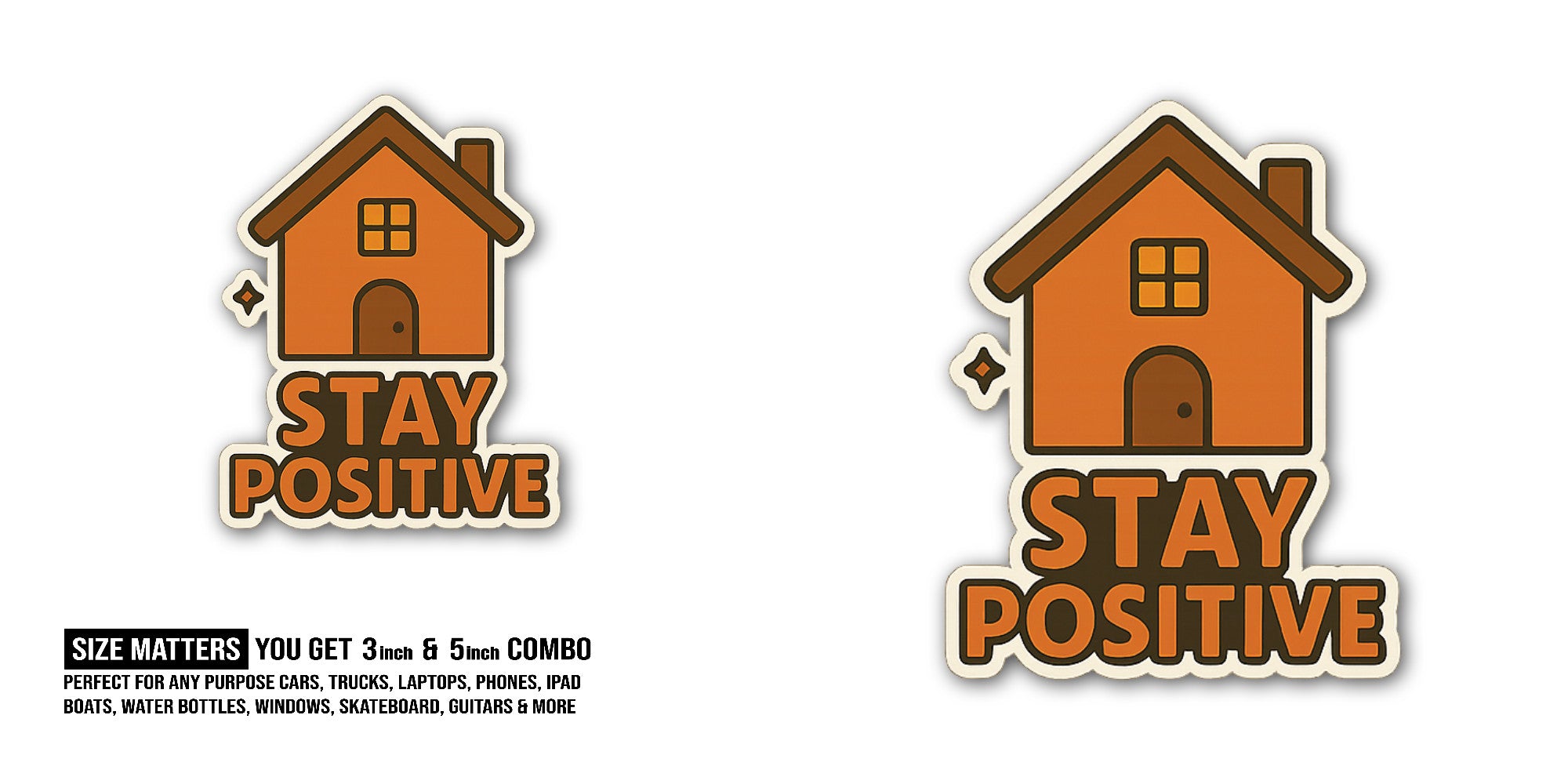 Stay Positive House Sticker, Waterproof Vinyl Decal Sticker Indoor Or Outdoor 2 (Pieces) 3" and 5"