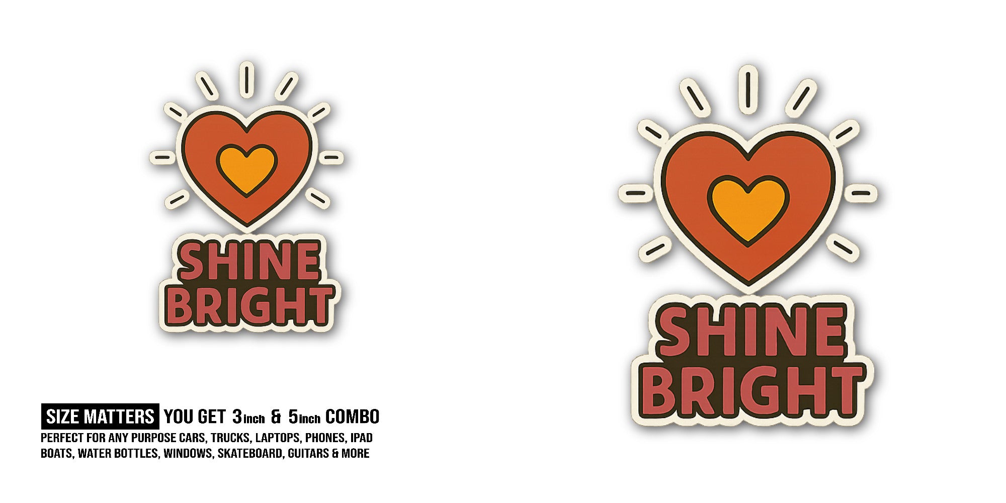 SHINE BRIGHT Sticker, Waterproof Vinyl Decal Sticker Indoor Or Outdoor 2 (Pieces) 3" and 5"