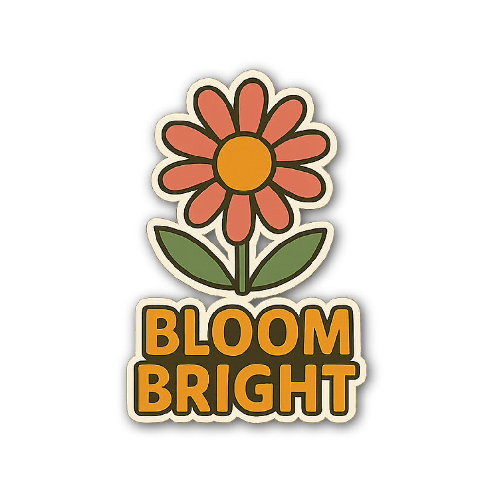 BLOOM BRIGHT Sticker, Waterproof Vinyl Decal Sticker Indoor Or Outdoor 2 (Pieces) 3" and 5"