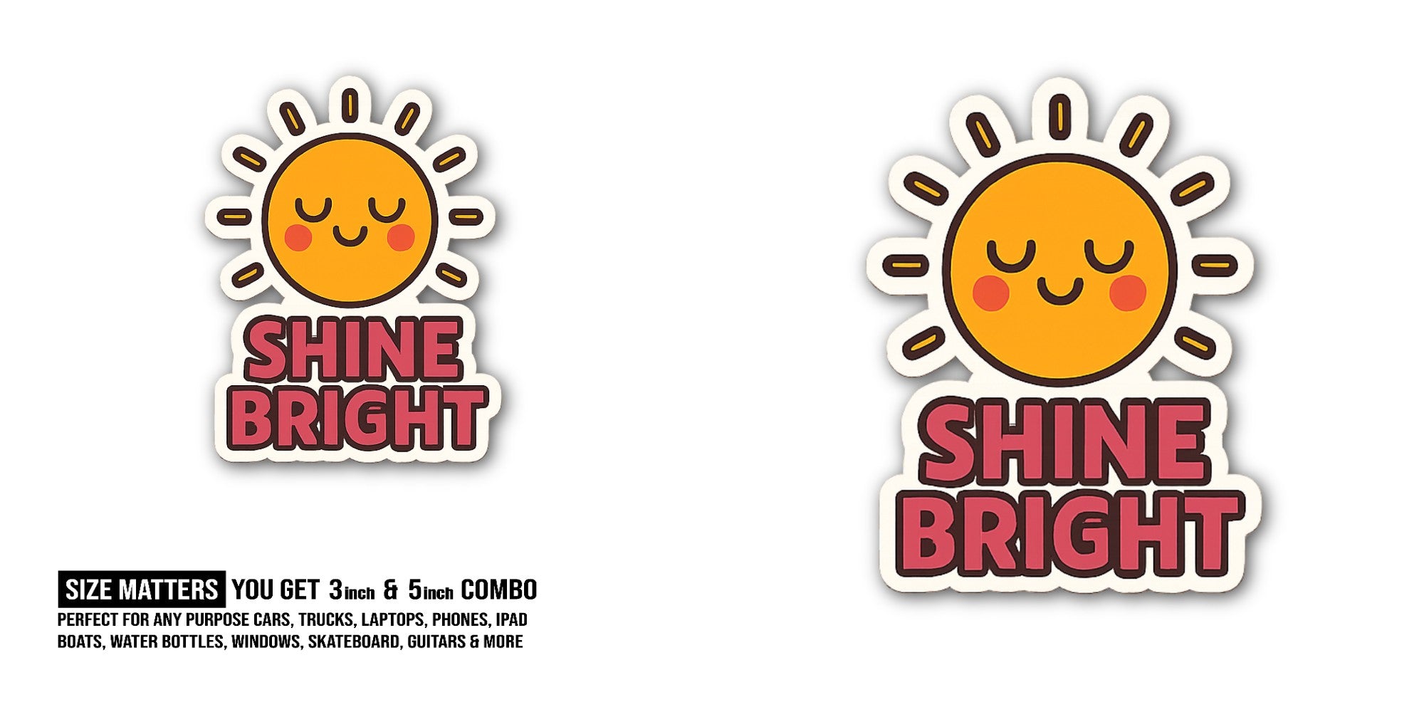 Sunny day shine bright Sticker, Waterproof Vinyl Decal Sticker Indoor Or Outdoor 2 (Pieces) 3" and 5"