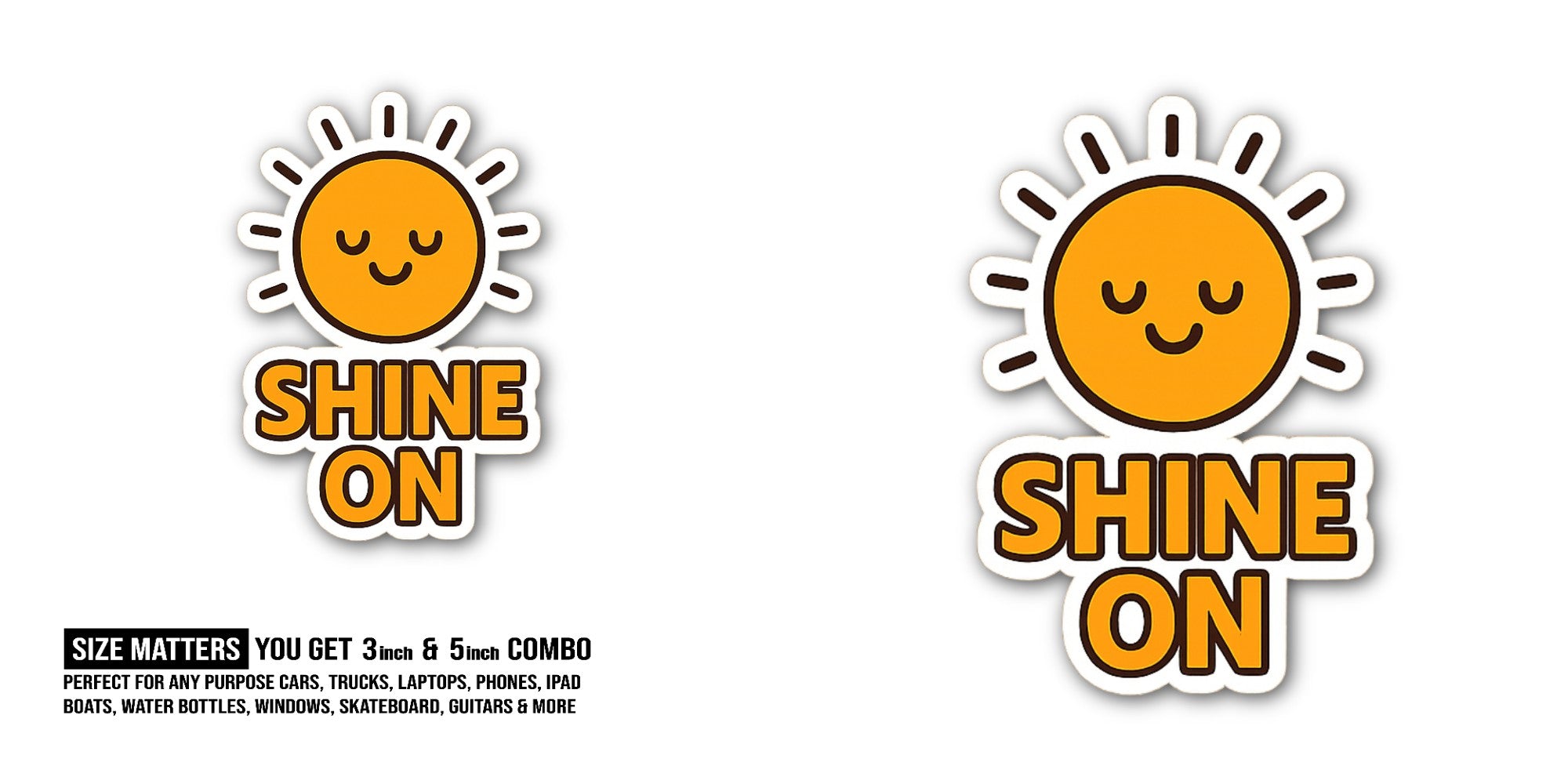SHINE ON Sticker, Waterproof Vinyl Decal Sticker Indoor Or Outdoor 2 (Pieces) 3" and 5"