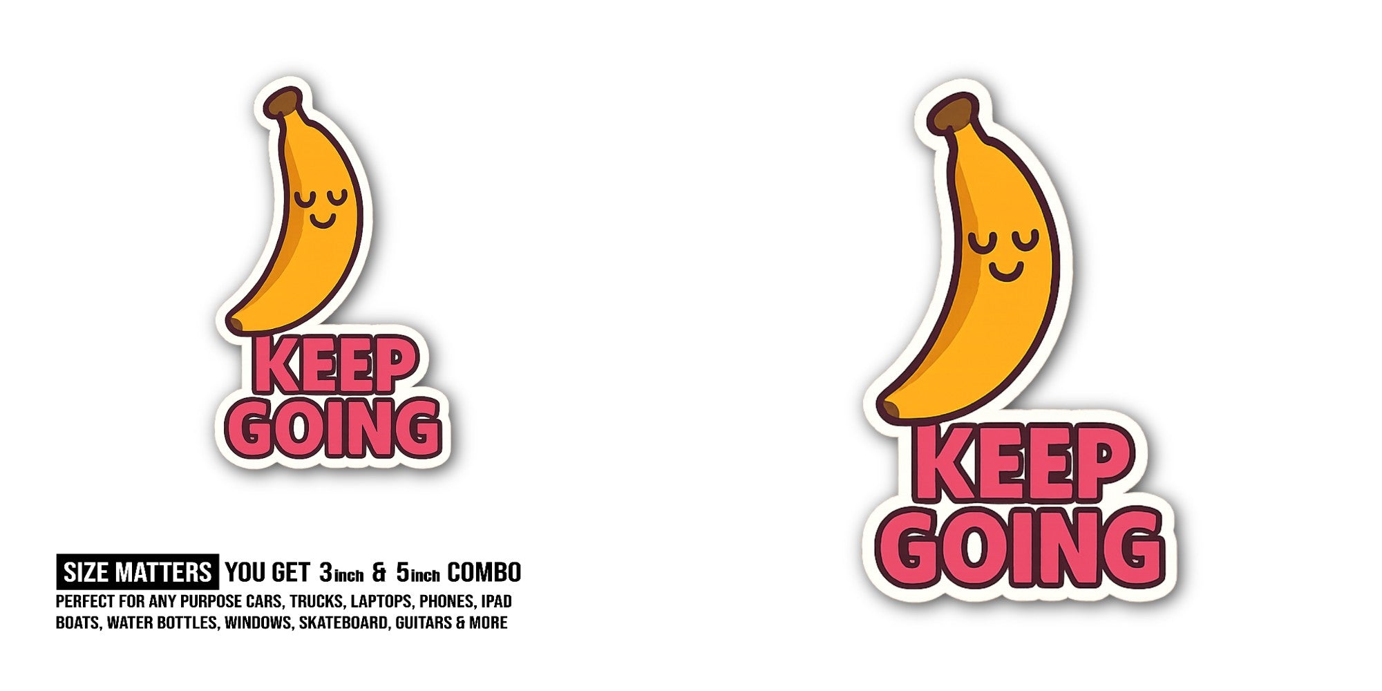 KEEP GOING Banana Sticker, Waterproof Vinyl Decal Sticker Indoor Or Outdoor 2 (Pieces) 3" and 5"