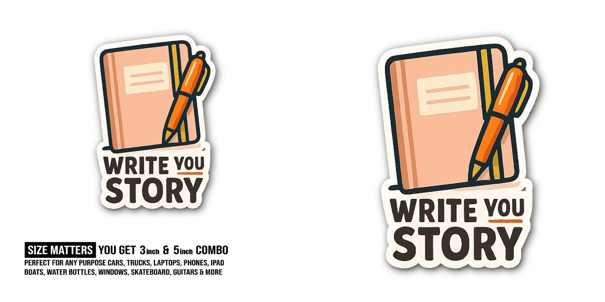 WRITE YOU STORY Sticker, Waterproof Vinyl Decal Sticker Indoor Or Outdoor 2 (Pieces) 3" and 5"