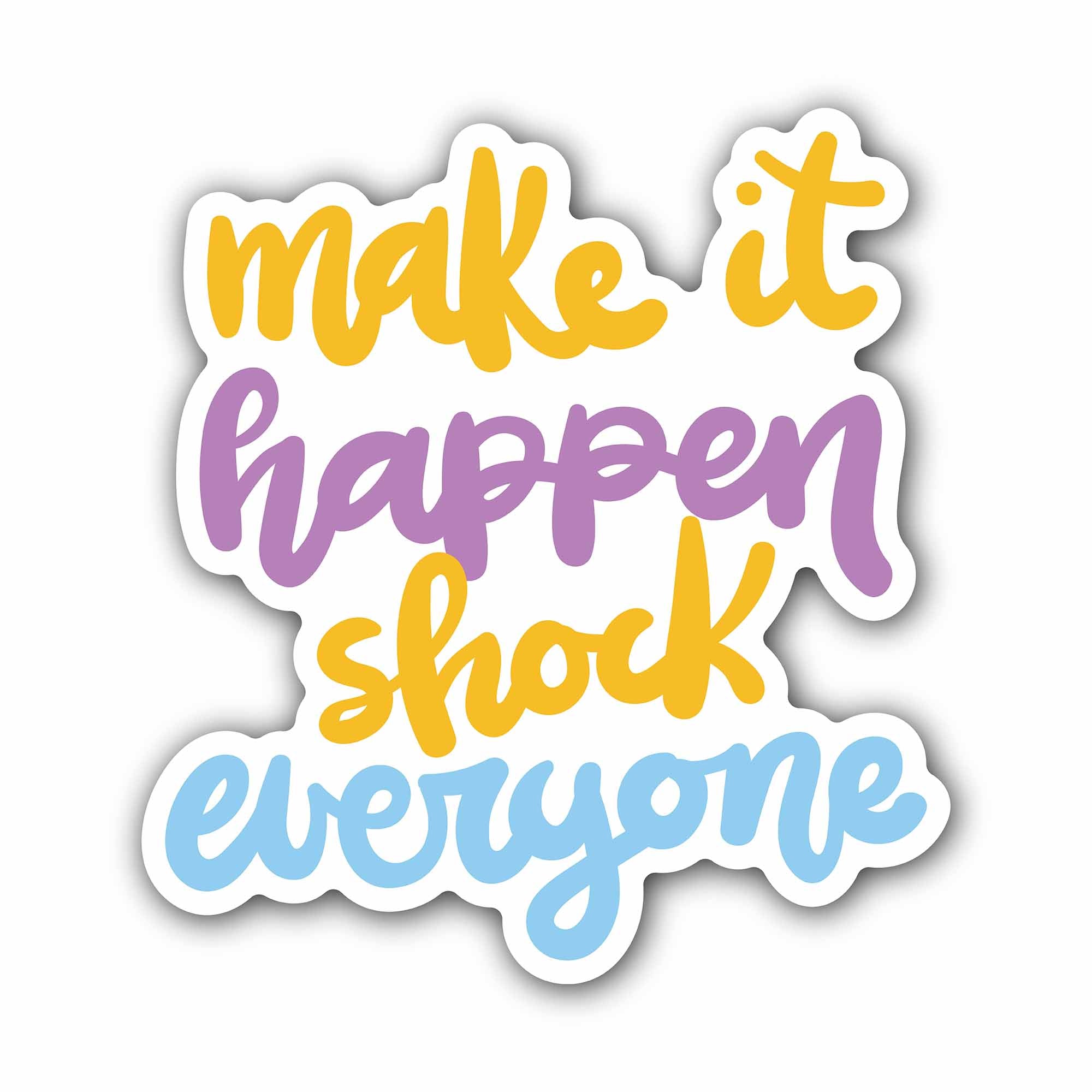 Make It Happen Shock Everyone Sticker, Waterproof Vinyl Decal Sticker Indoor Or Outdoor 2 (Pieces) 3" and 5"