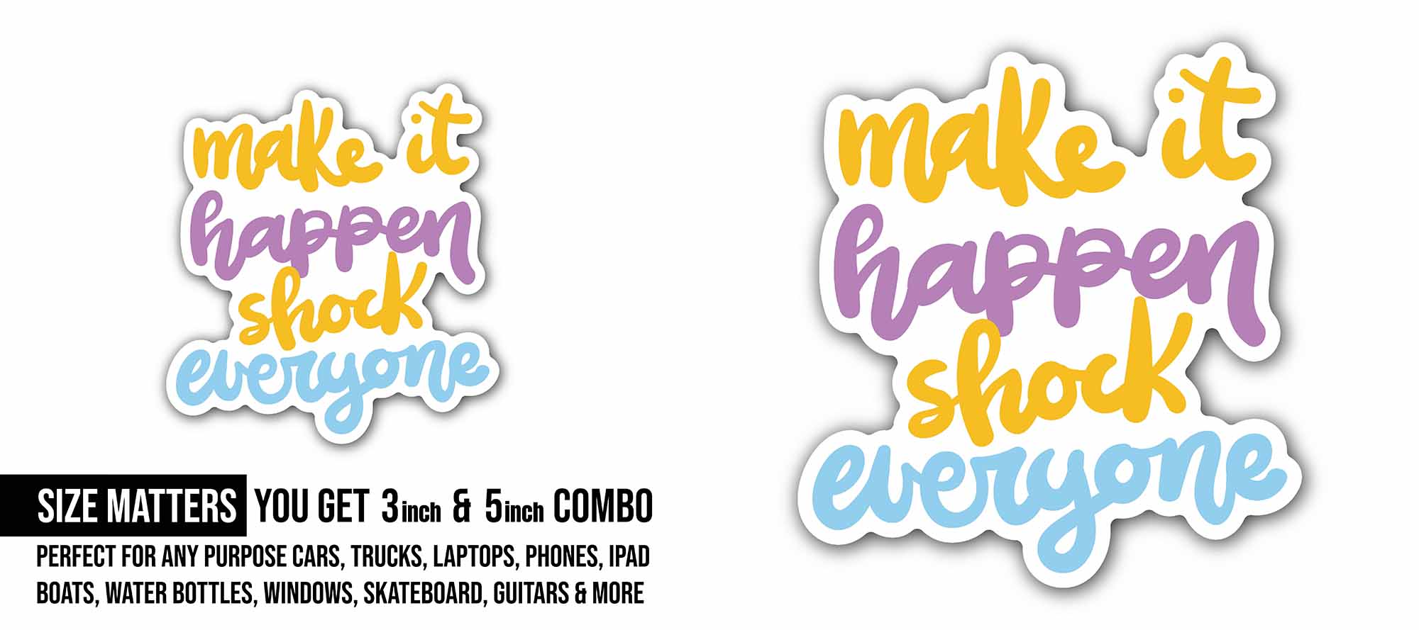 Make It Happen Shock Everyone Sticker, Waterproof Vinyl Decal Sticker Indoor Or Outdoor 2 (Pieces) 3" and 5"