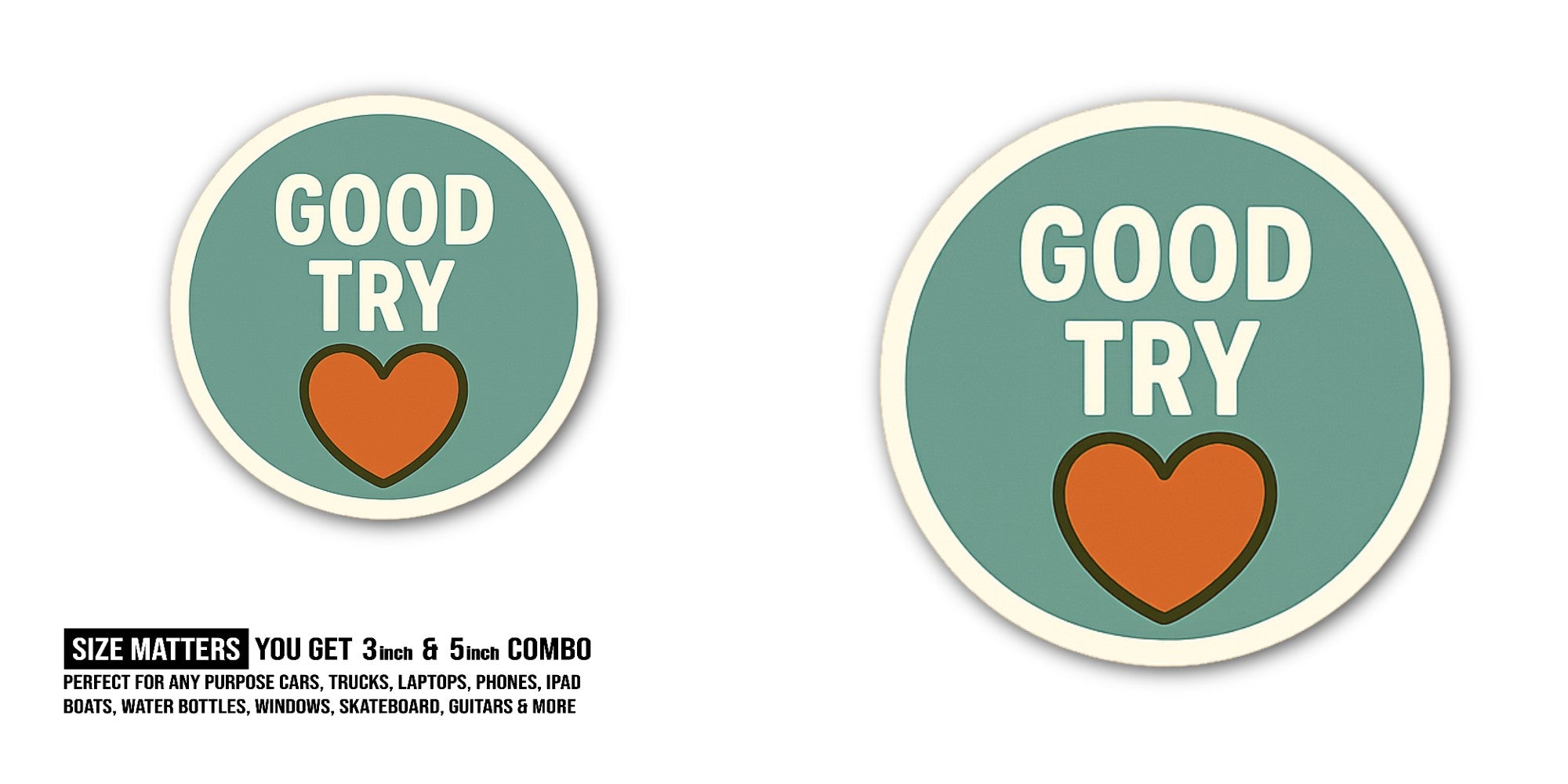 GOOD TRY Sticker, Waterproof Vinyl Decal Sticker Indoor Or Outdoor 2 (Pieces) 3" and 5"