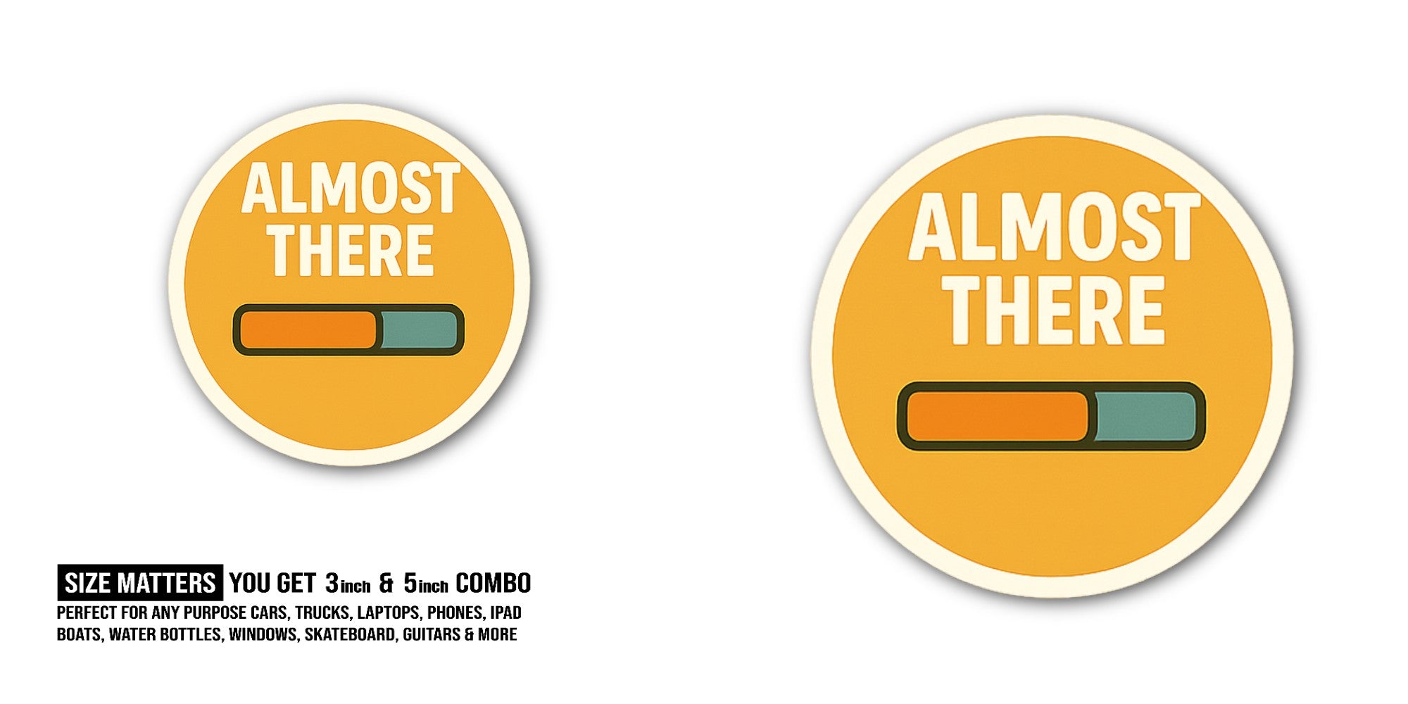 ALMOST THERE Sticker, Waterproof Vinyl Decal Sticker Indoor Or Outdoor 2 (Pieces) 3" and 5"