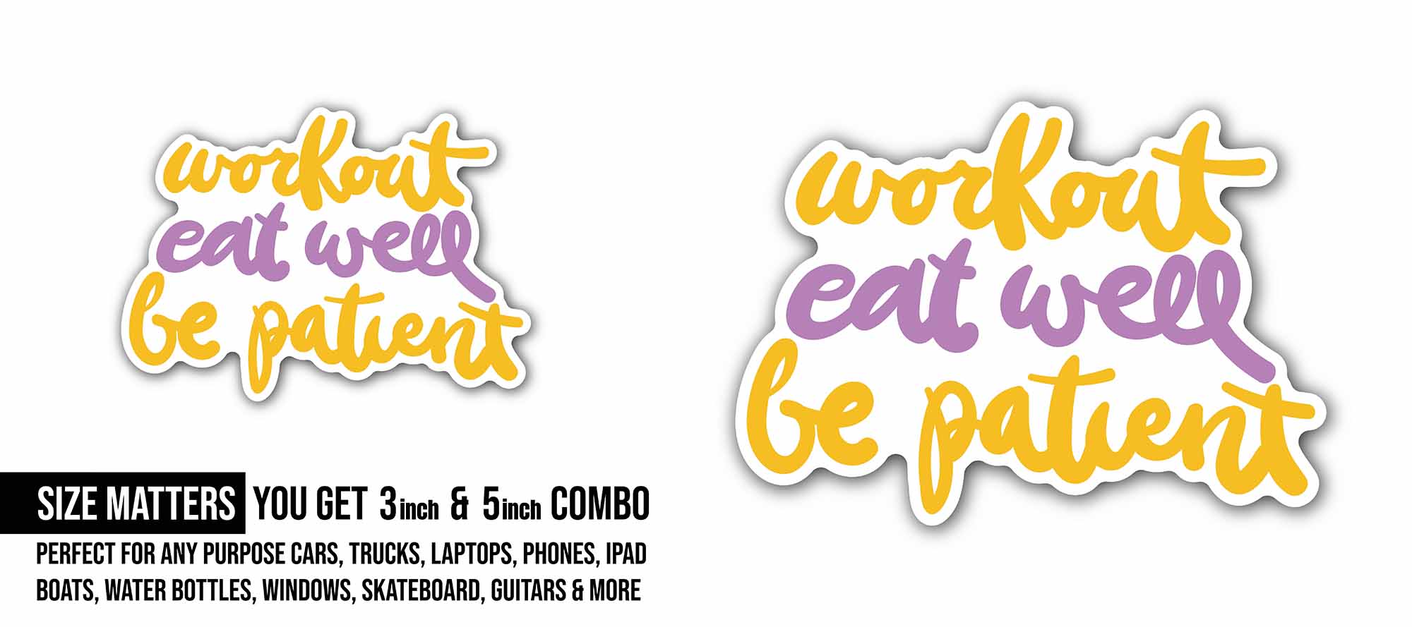 Workout Eat Well Be Patient Text Sticker, Waterproof Vinyl Decal Sticker Indoor Or Outdoor 2 (Pieces) 3" and 5"