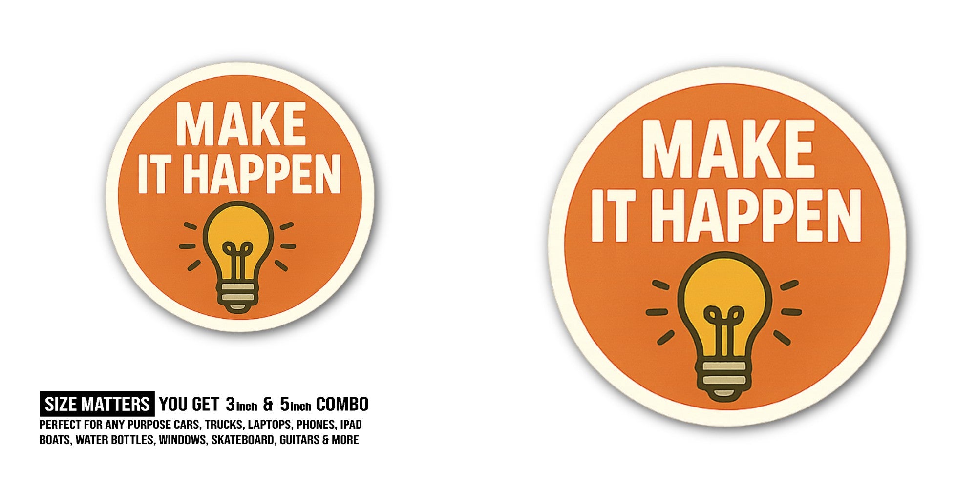 MAKE IT HAPPEN Sticker, Waterproof Vinyl Decal Sticker Indoor Or Outdoor 2 (Pieces) 3" and 5"