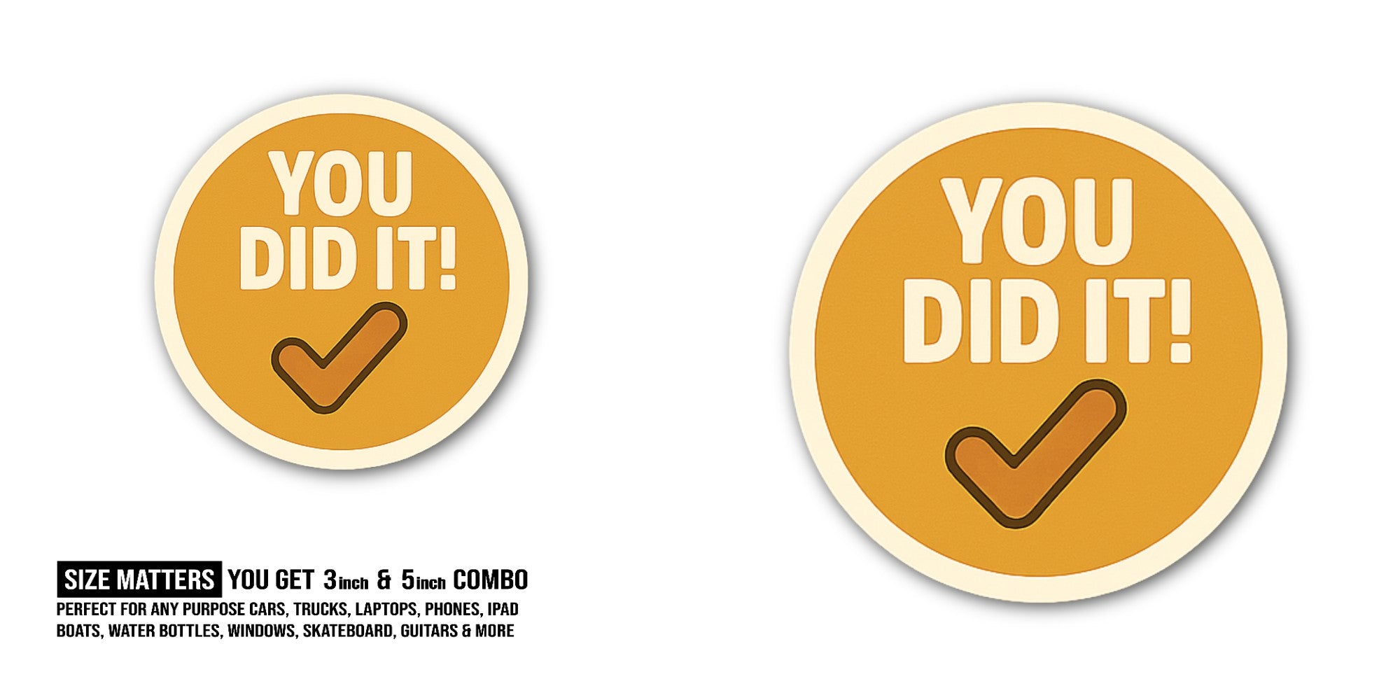 YOU DID IT Sticker, Waterproof Vinyl Decal Sticker Indoor Or Outdoor 2 (Pieces) 3" and 5"