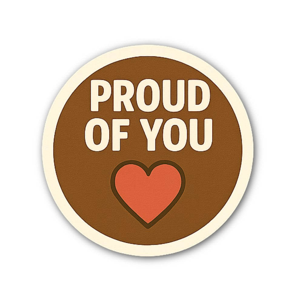 PROUD OF YOU Sticker, Waterproof Vinyl Decal Sticker Indoor Or Outdoor 2 (Pieces) 3" and 5"