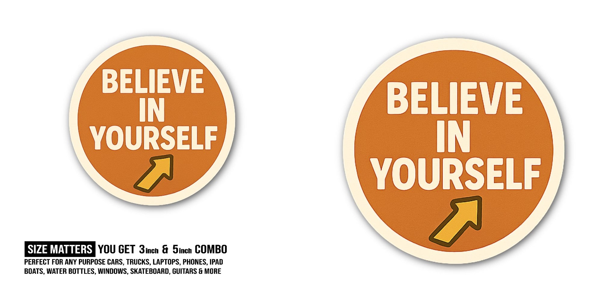 BELIEVE IN Sticker, Waterproof Vinyl Decal Sticker Indoor Or Outdoor 2 (Pieces) 3" and 5"