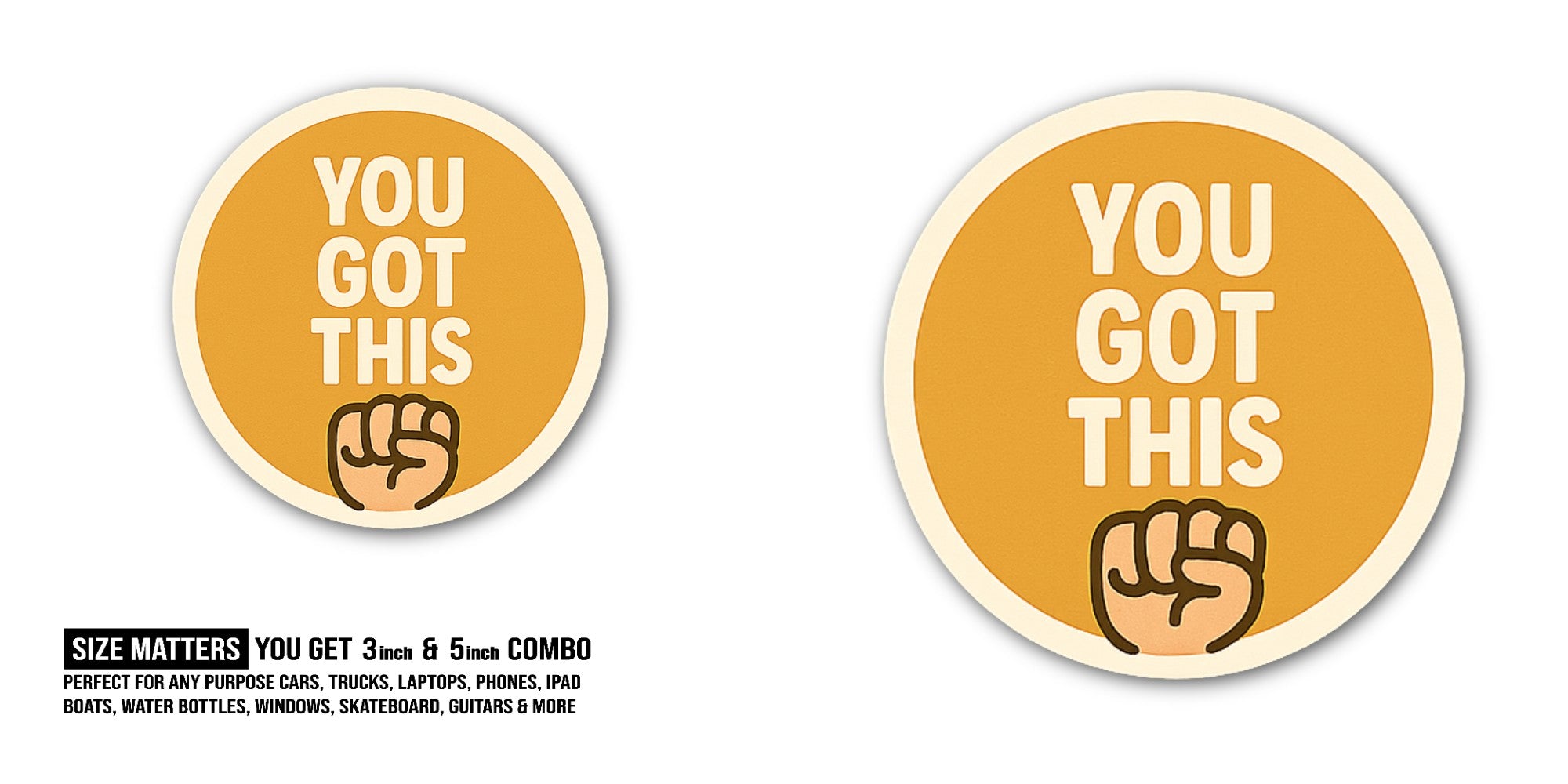 YOU GOT THIS Sticker, Waterproof Vinyl Decal Sticker Indoor Or Outdoor 2 (Pieces) 3" and 5"