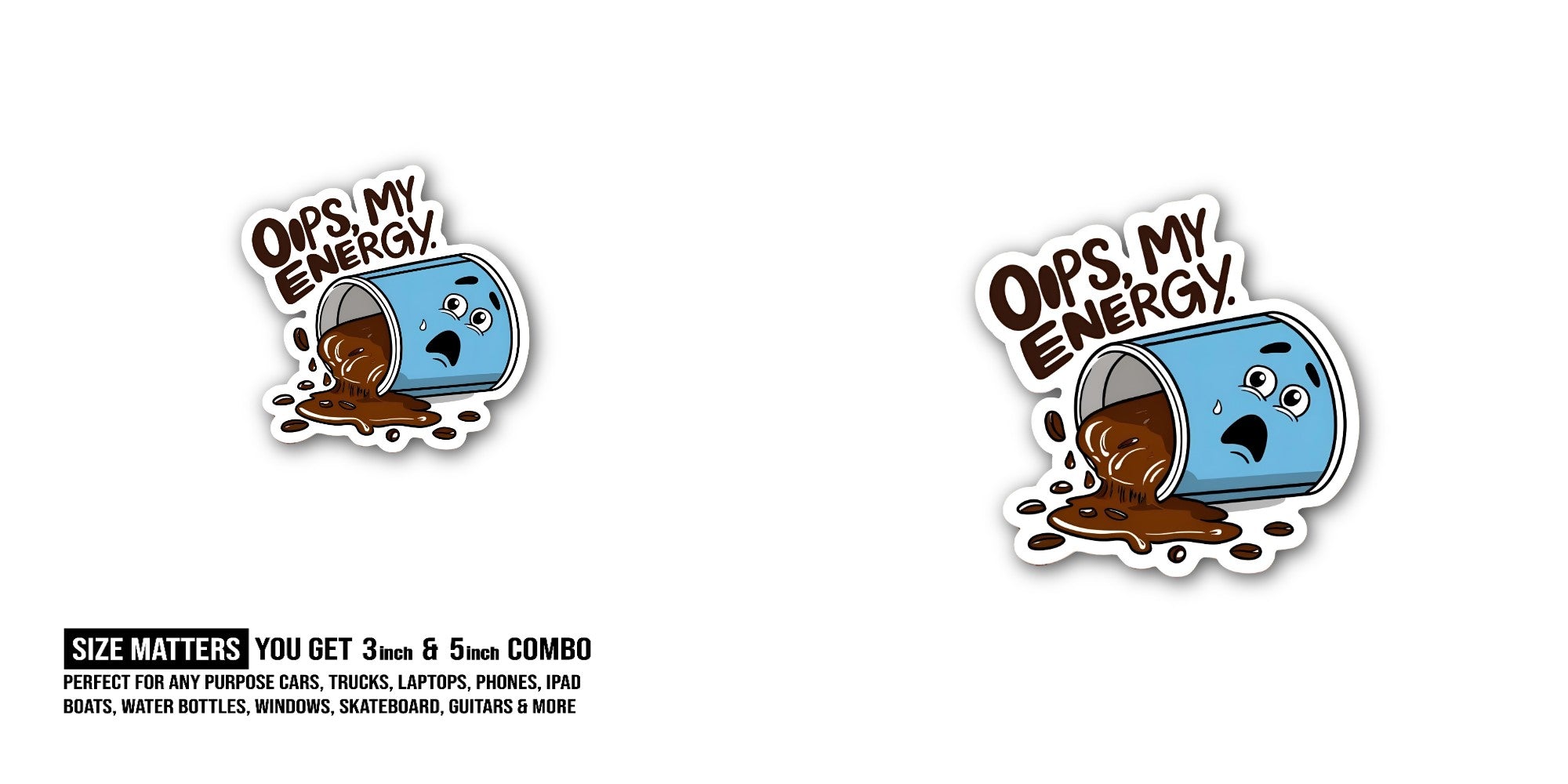 OOPS, MY ENERGY Sticker, Waterproof Vinyl Decal Sticker Indoor Or Outdoor 2 (Pieces) 3" and 5"
