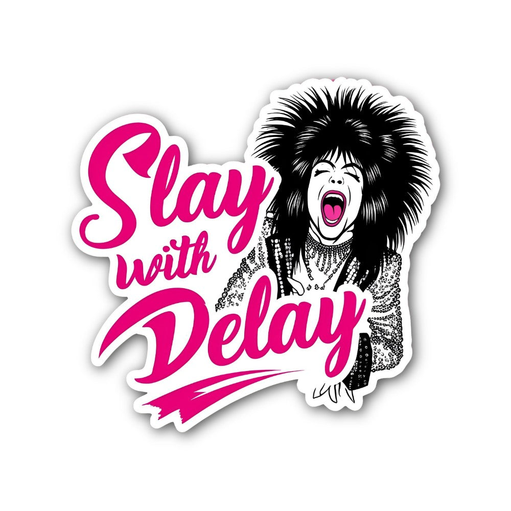 Slay weith Delay Sticker, Waterproof Vinyl Decal Sticker Indoor Or Outdoor 2 (Pieces) 3" and 5"