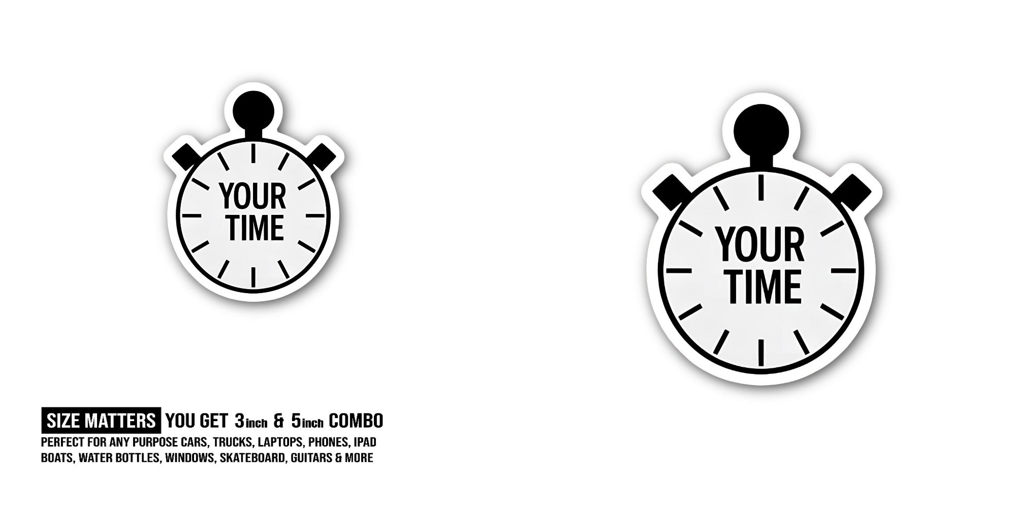 YOUR TIME Sticker, Waterproof Vinyl Decal Sticker Indoor Or Outdoor 2 (Pieces) 3" and 5"
