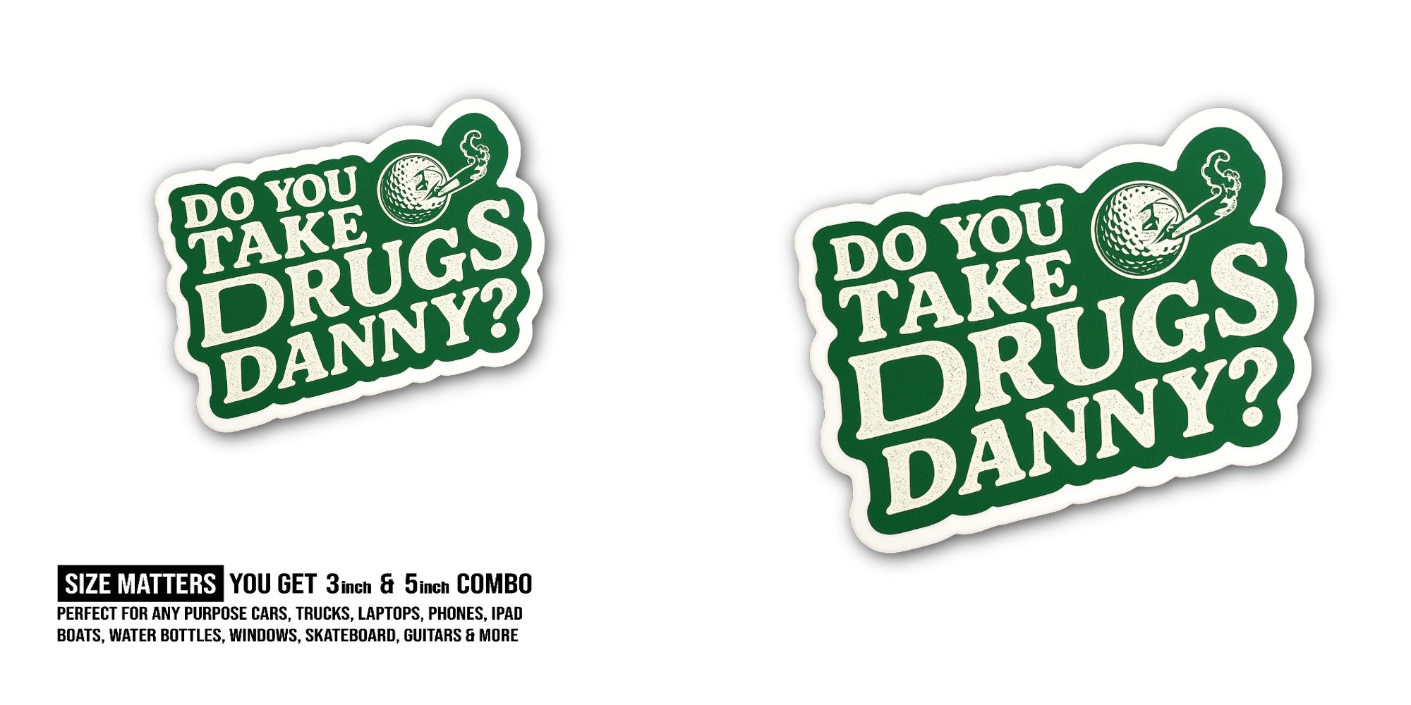 DO YOU TAKE DRUGS DANNY Sticker, Waterproof Vinyl Decal Sticker Indoor Or Outdoor 2 (Pieces) 3" and 5"