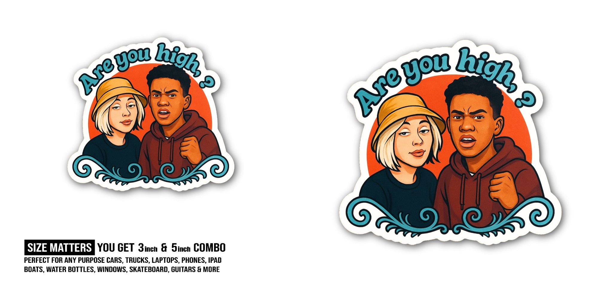 Are You High Sticker, Waterproof Vinyl Decal Sticker Indoor Or Outdoor 2 (Pieces) 3" and 5"