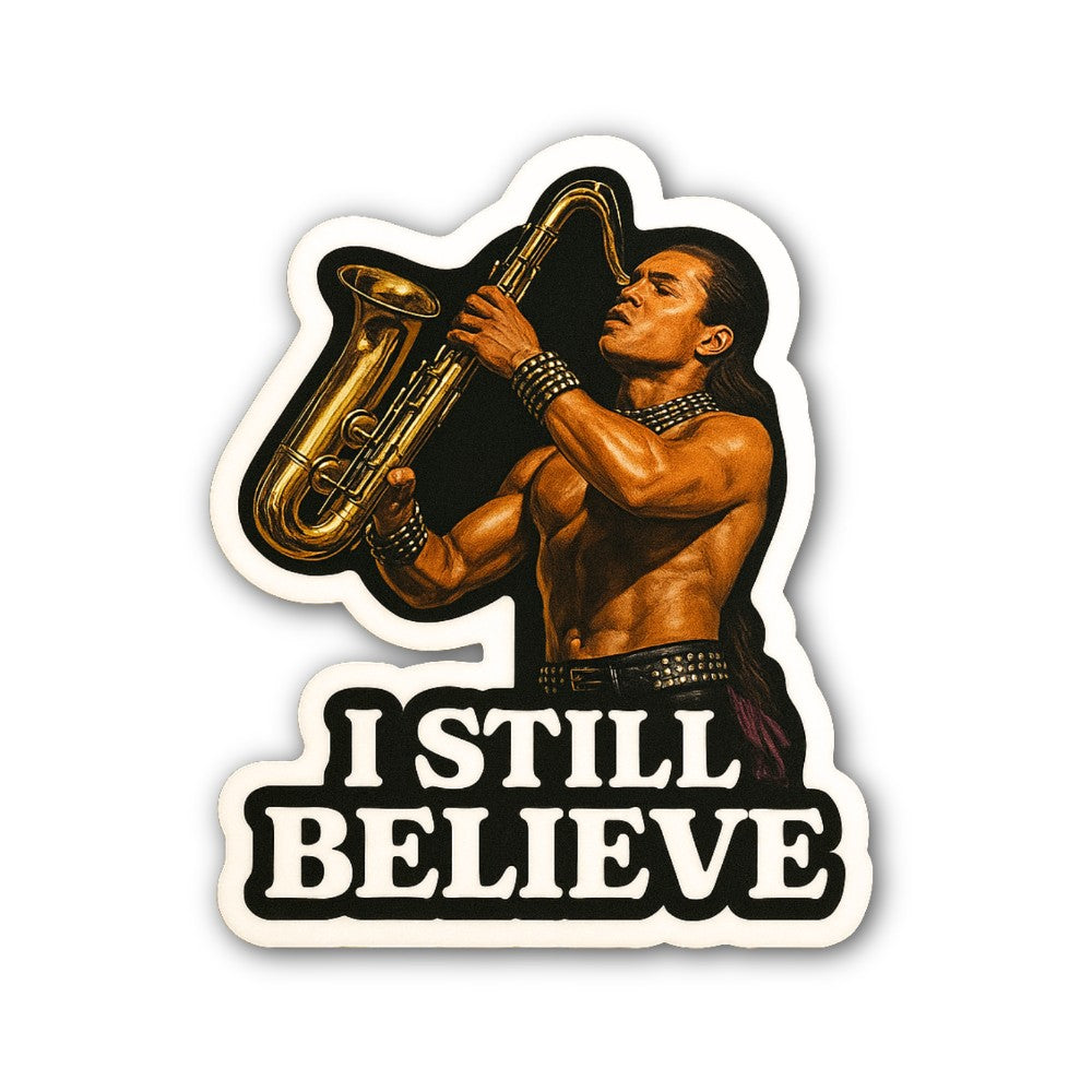 I STILL BELIEVE & Sax Man Sticker, Waterproof Vinyl Decal Sticker Indoor Or Outdoor 2 (Pieces) 3" and 5"