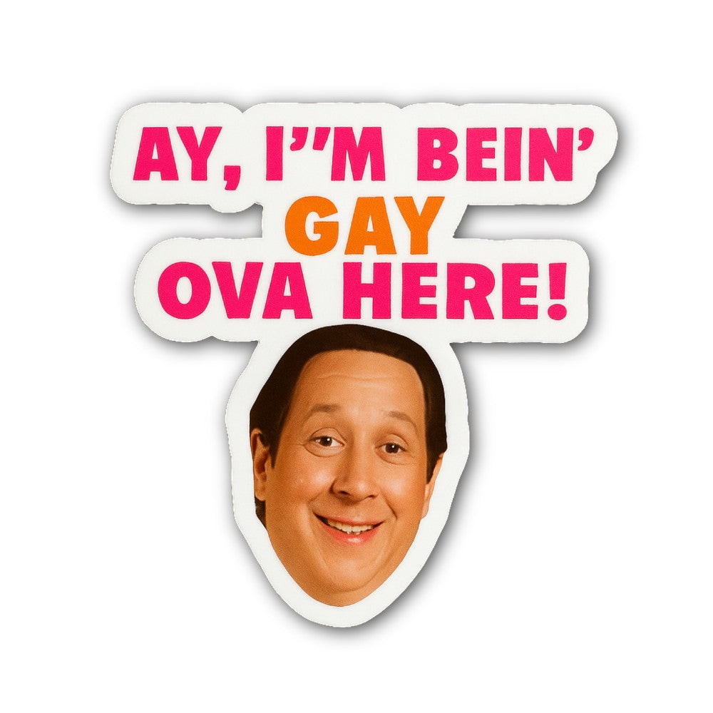 AY, I'M BEIN' GAY OVA HERE Sticker, Waterproof Vinyl Decal Sticker Indoor Or Outdoor 2 (Pieces) 3" and 5"