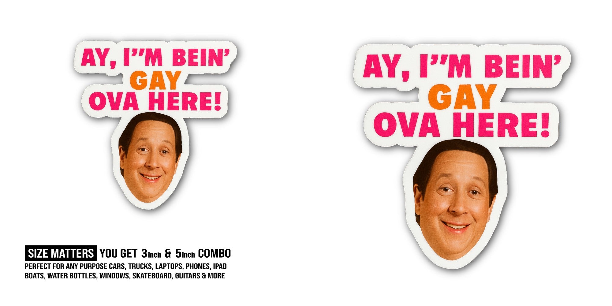 AY, I'M BEIN' GAY OVA HERE Sticker, Waterproof Vinyl Decal Sticker Indoor Or Outdoor 2 (Pieces) 3" and 5"