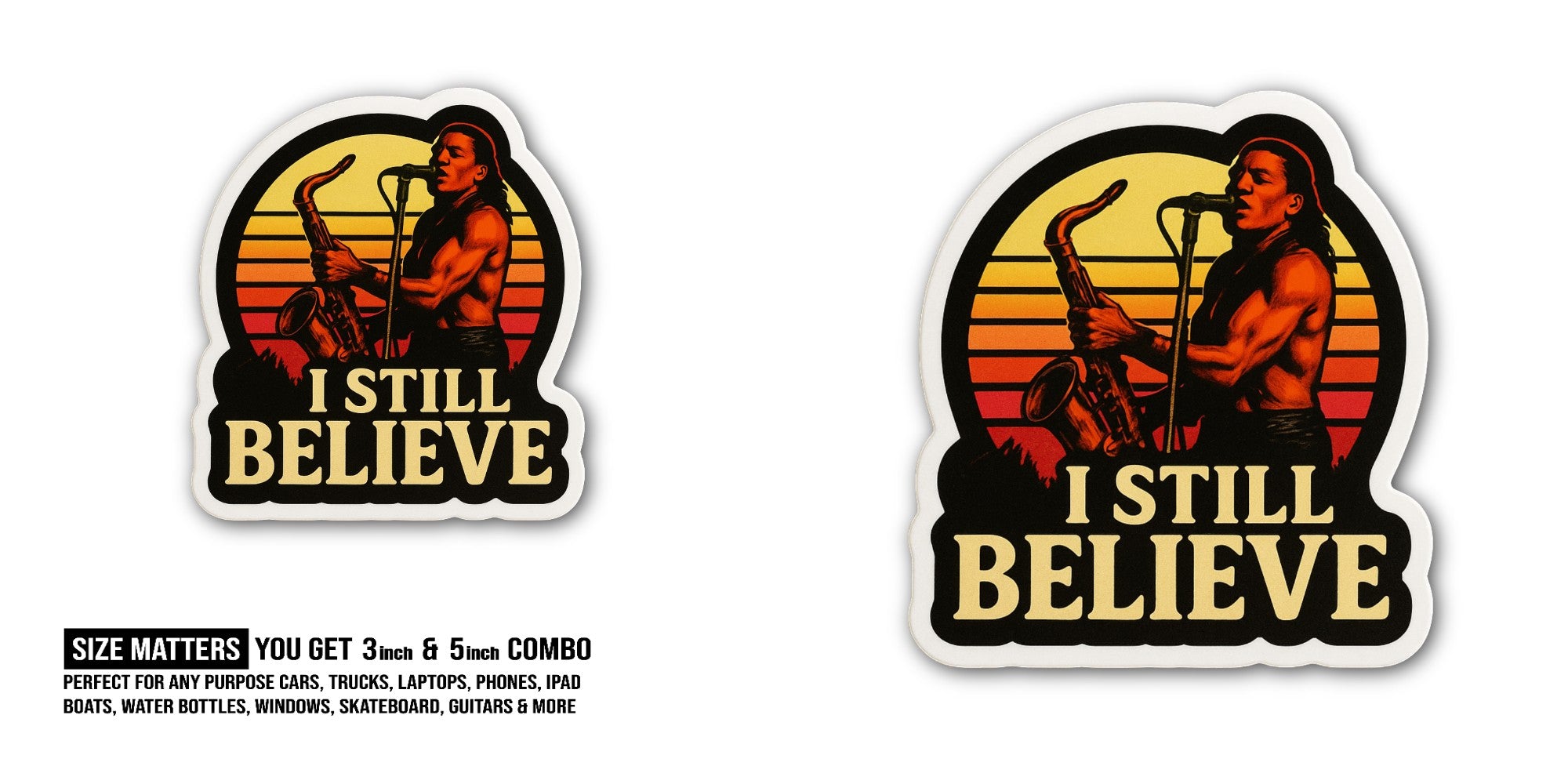 I STILL BELIEVE Sticker, Waterproof Vinyl Decal Sticker Indoor Or Outdoor 2 (Pieces) 3" and 5"