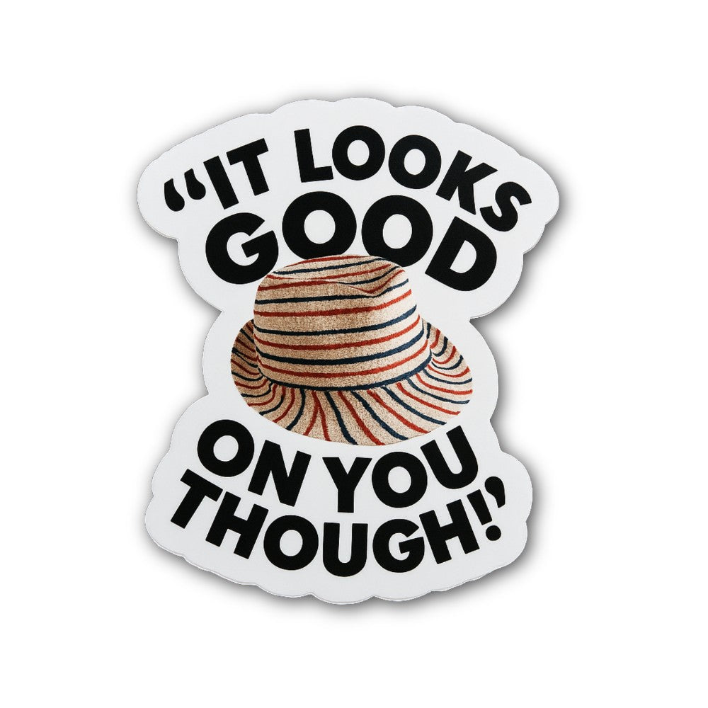 IT LOOKS GOOD ON YOU. THOUGH Sticker, Waterproof Vinyl Decal Sticker Indoor Or Outdoor 2 (Pieces) 3" and 5"