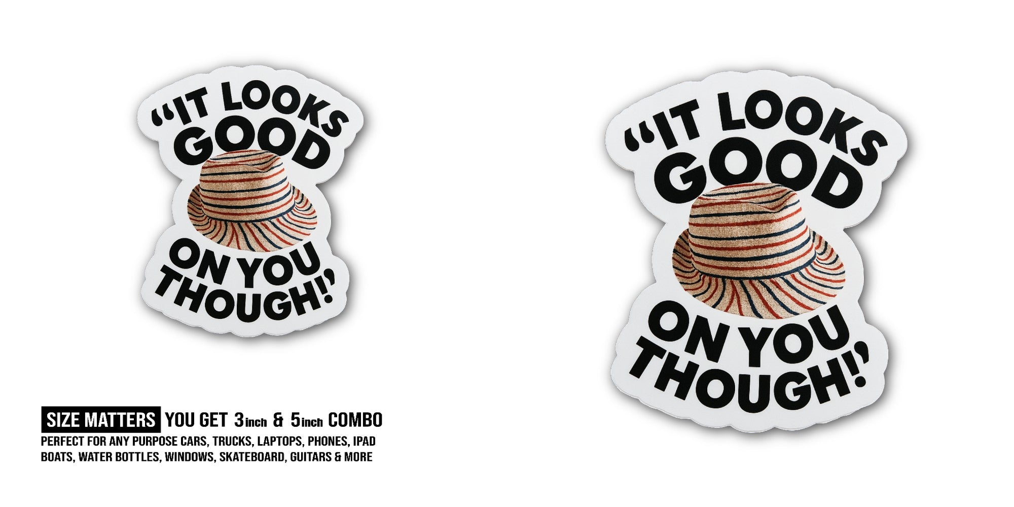 IT LOOKS GOOD ON YOU. THOUGH Sticker, Waterproof Vinyl Decal Sticker Indoor Or Outdoor 2 (Pieces) 3" and 5"