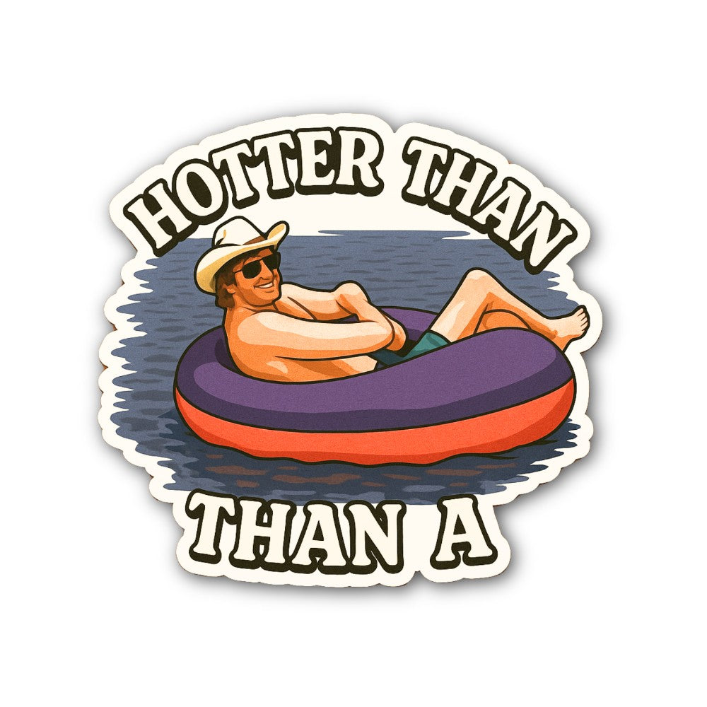 H0TTER THAN Sticker, Waterproof Vinyl Decal Sticker Indoor Or Outdoor 2 (Pieces) 3" and 5"