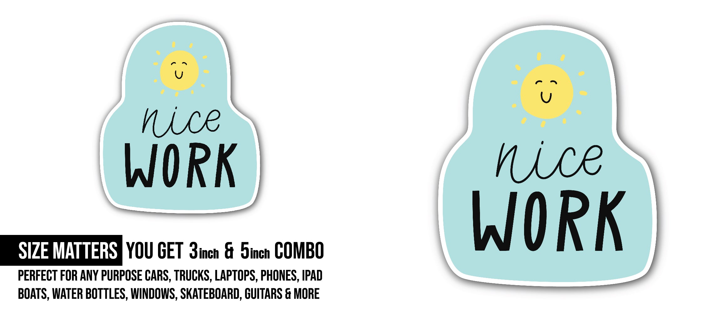 Nice Work Sticker, Waterproof Vinyl Decal Sticker Indoor Or Outdoor 2 (Pieces) 3" and 5"