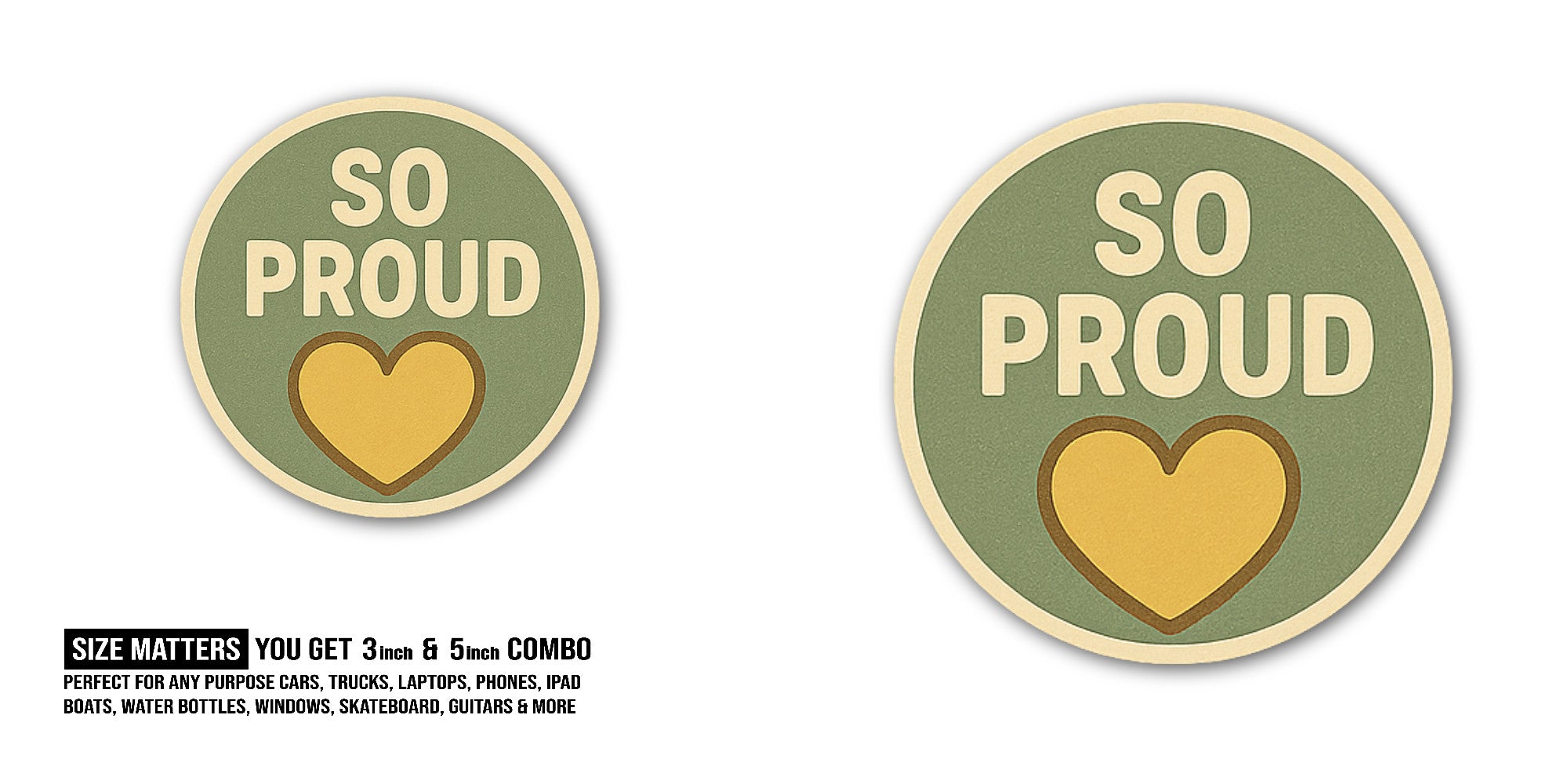 SO PROUD Sticker, Waterproof Vinyl Decal Sticker Indoor Or Outdoor 2 (Pieces) 3" and 5"