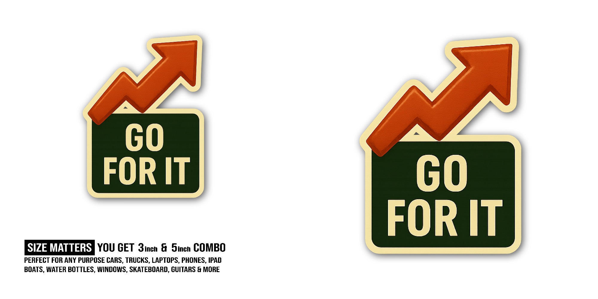GO FOR IT Sticker, Waterproof Vinyl Decal Sticker Indoor Or Outdoor 2 (Pieces) 3" and 5"