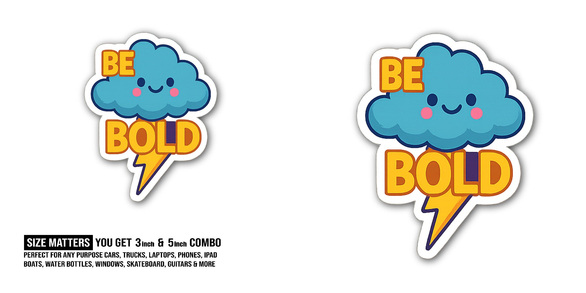 BE BOLD Cloud Sticker, Waterproof Vinyl Decal Sticker Indoor Or Outdoor 2 (Pieces) 3" and 5"