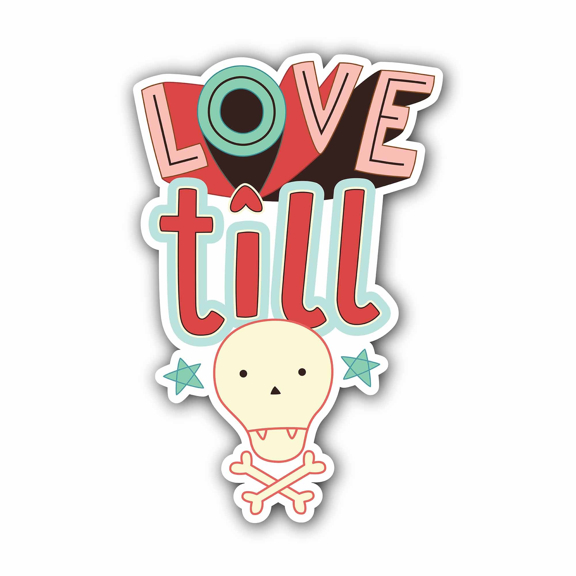 Love Till Sticker, Waterproof Vinyl Decal Sticker Indoor Or Outdoor 2 (Pieces) 3" and 5"