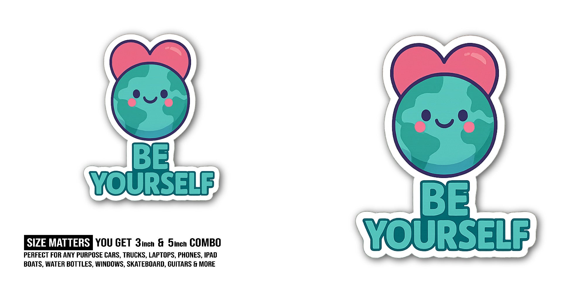 BE YOURSELF With Beautiful earth Sticker, Waterproof Vinyl Decal Sticker Indoor Or Outdoor 2 (Pieces) 3" and 5"