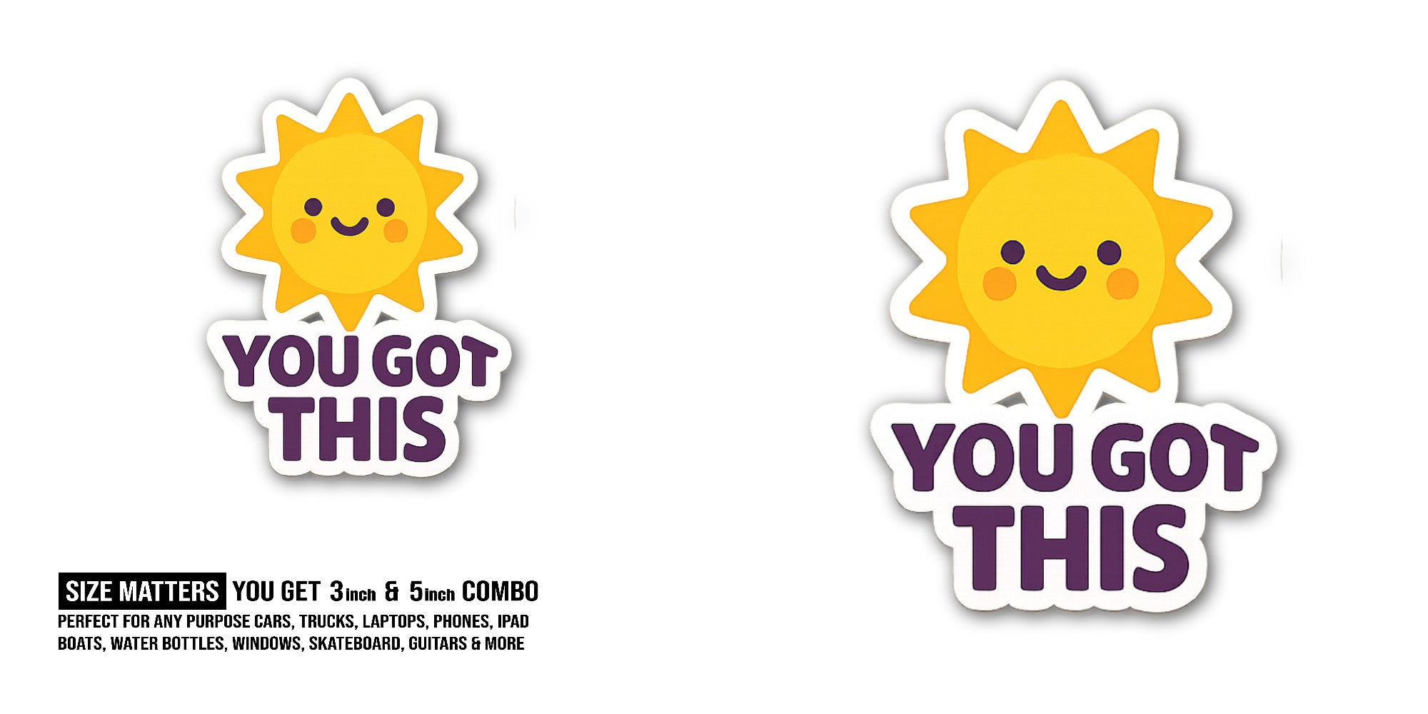 YOU GOT THIS With Shine Sun Sticker, Waterproof Vinyl Decal Sticker Indoor Or Outdoor 2 (Pieces) 3" and 5"