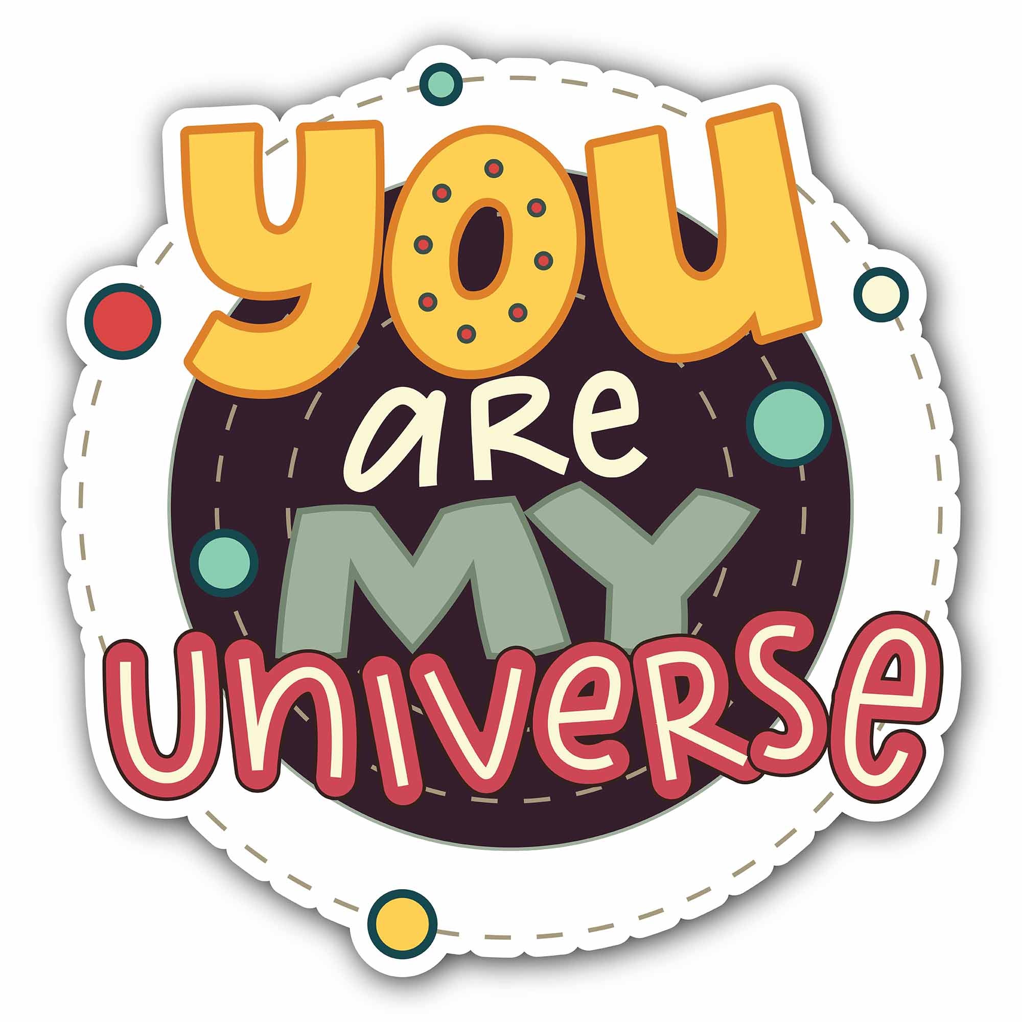 Circle Shape You are My Universe Sticker, Waterproof Vinyl Decal Sticker Indoor Or Outdoor 2 (Pieces) 3" and 5"