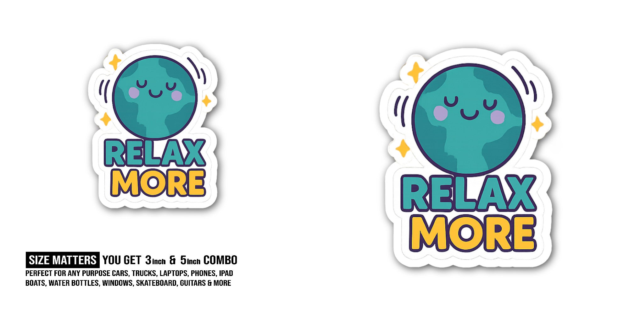 RELAX MORE Sticker, Waterproof Vinyl Decal Sticker Indoor Or Outdoor 2 (Pieces) 3" and 5"
