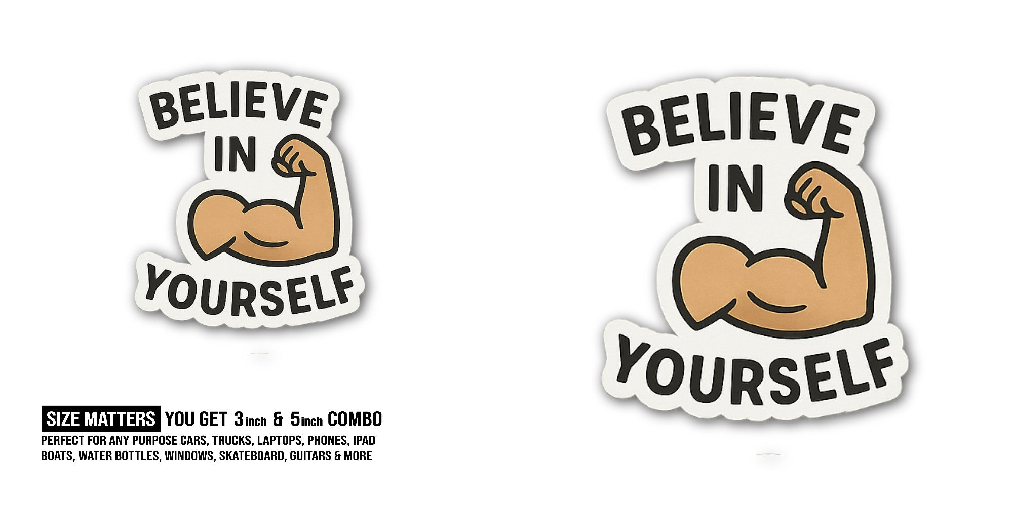 BELIEVE IN Sticker, Waterproof Vinyl Decal Sticker Indoor Or Outdoor 2 (Pieces) 3" and 5"