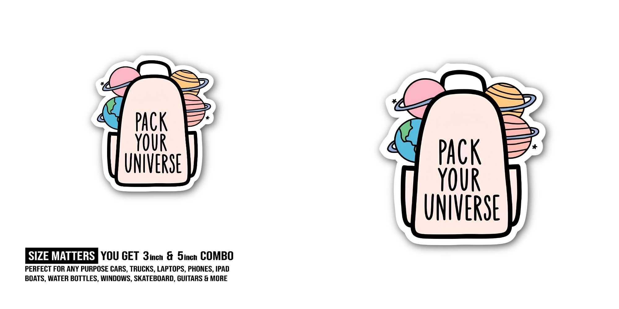 PACK YOUR UNIVERSE Sticker, Waterproof Vinyl Decal Sticker Indoor Or Outdoor 2 (Pieces) 3" and 5"