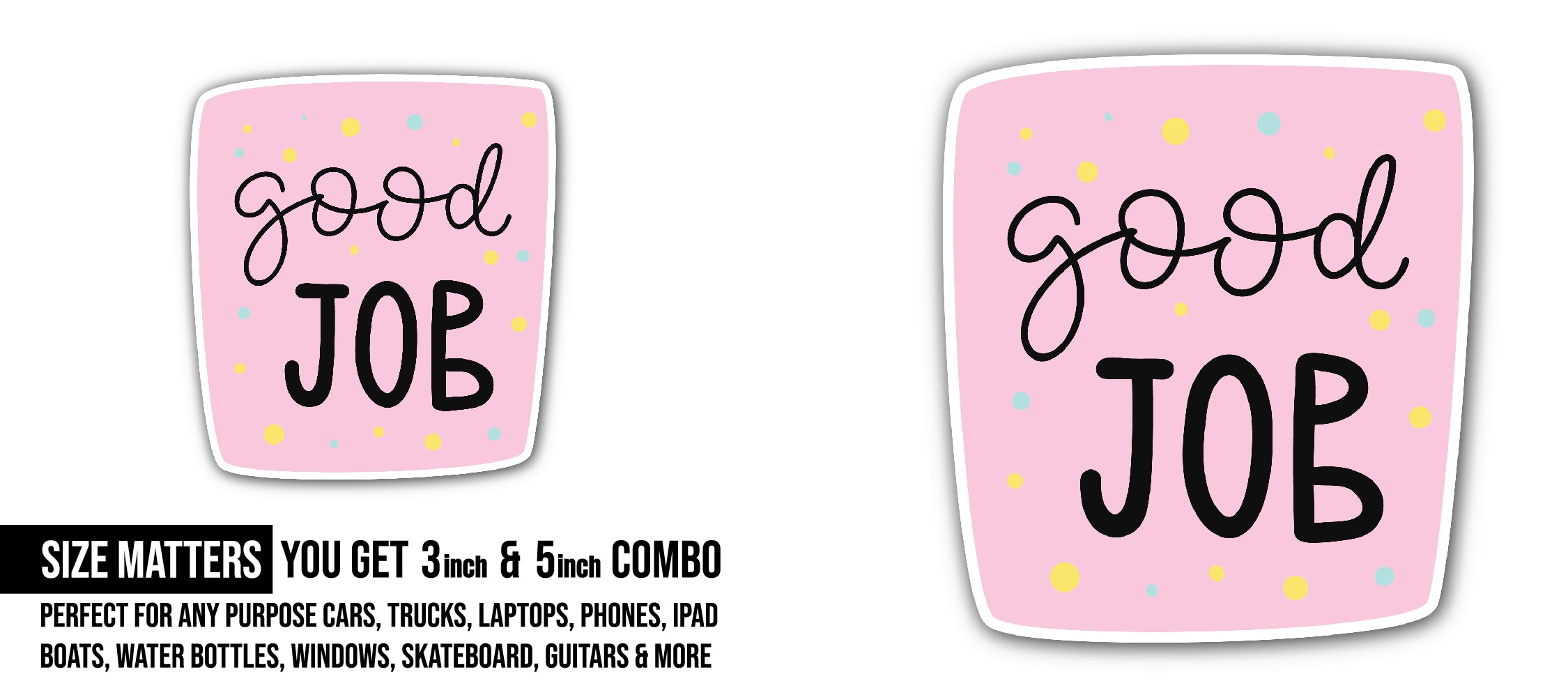 Good Job Text Sticker, Waterproof Vinyl Decal Sticker Indoor Or Outdoor 2 (Pieces) 3" and 5"