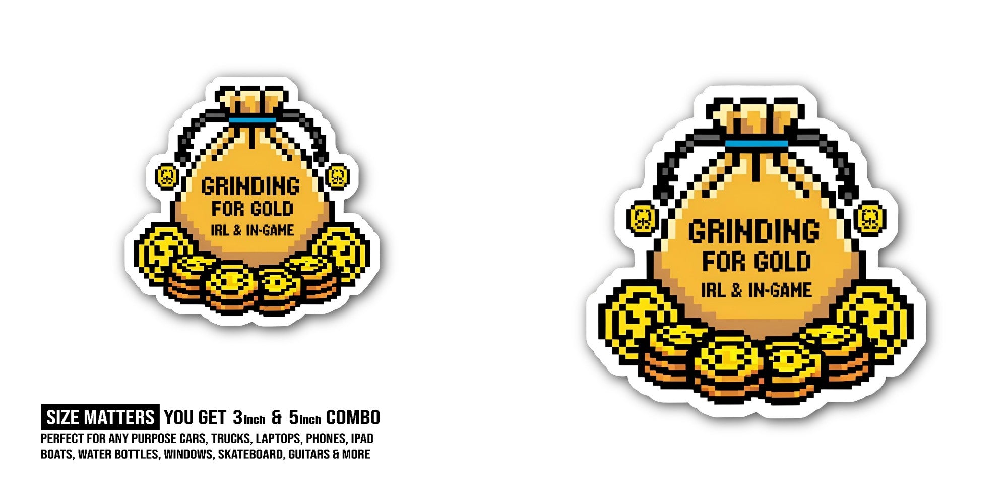 GRINDING FOR GOLD Sticker, Waterproof Vinyl Decal Sticker Indoor Or Outdoor 2 (Pieces) 3" and 5"