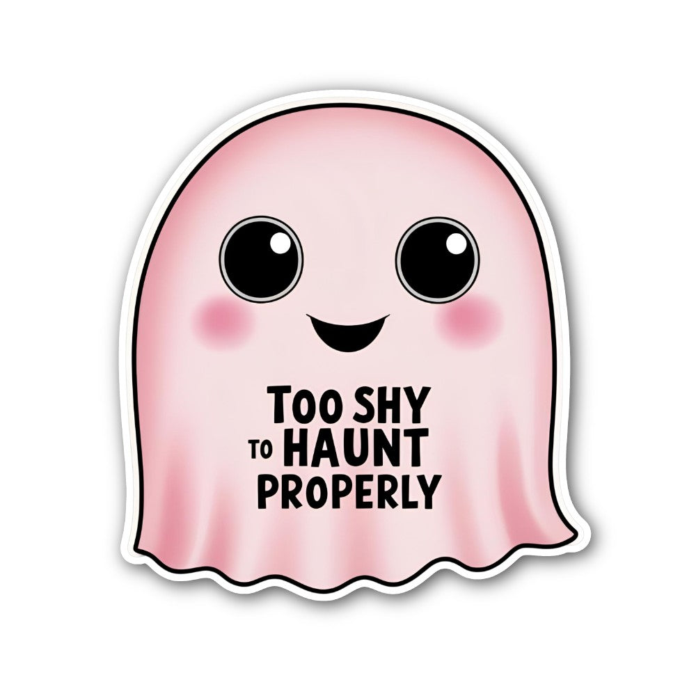 TOO SHY TO HAUNT PROPERLY Sticker, Waterproof Vinyl Decal Sticker Indoor Or Outdoor 2 (Pieces) 3" and 5"