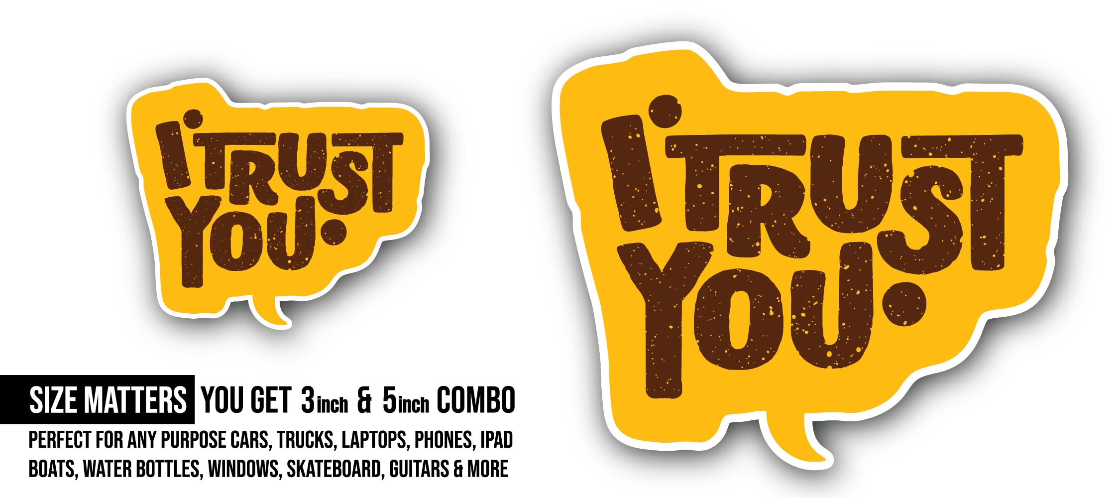 I Trust You Text Sticker, Waterproof Vinyl Decal Sticker Indoor Or Outdoor 2 (Pieces) 3" and 5"