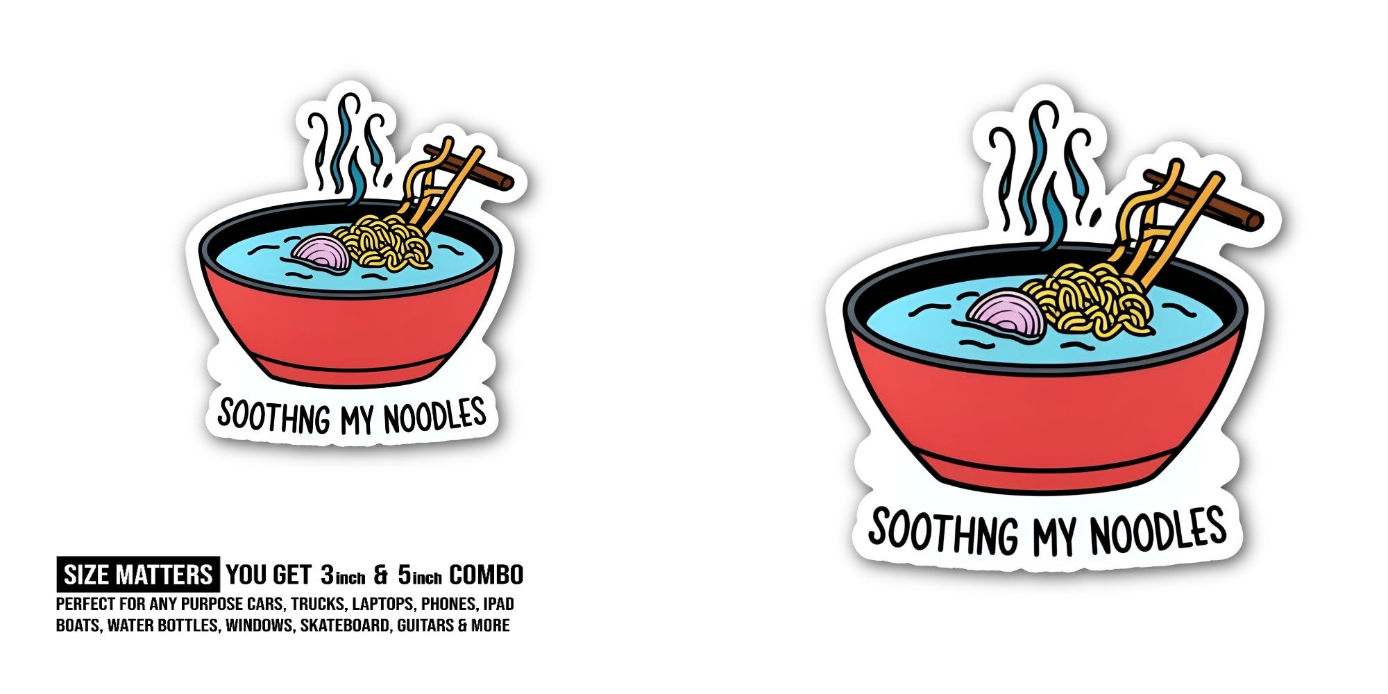 SOOTHNG MY NOODLES Sticker, Waterproof Vinyl Decal Sticker Indoor Or Outdoor 2 (Pieces) 3" and 5"